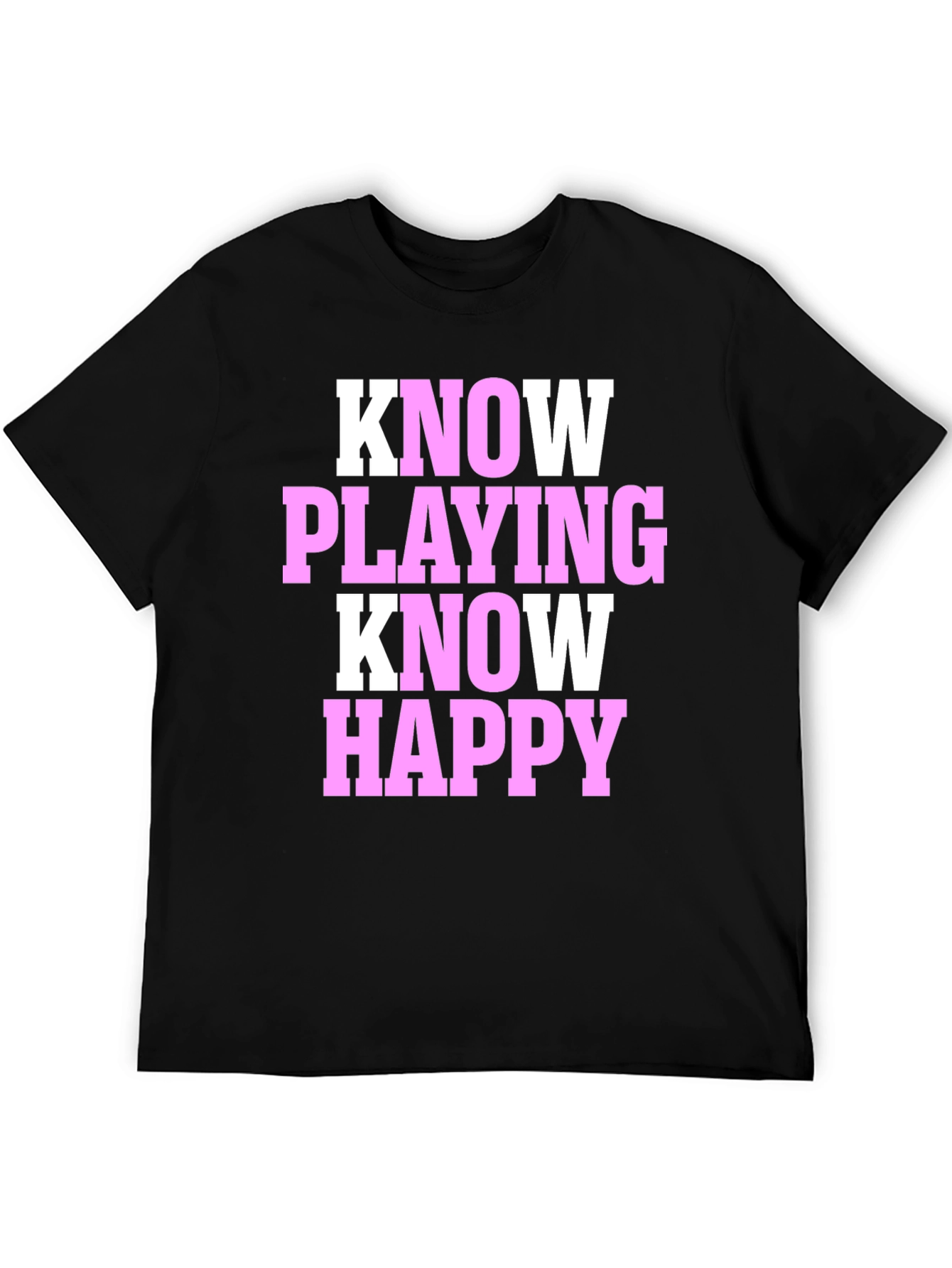 Black Know Playing Know Happy Black T-Shirt view 5