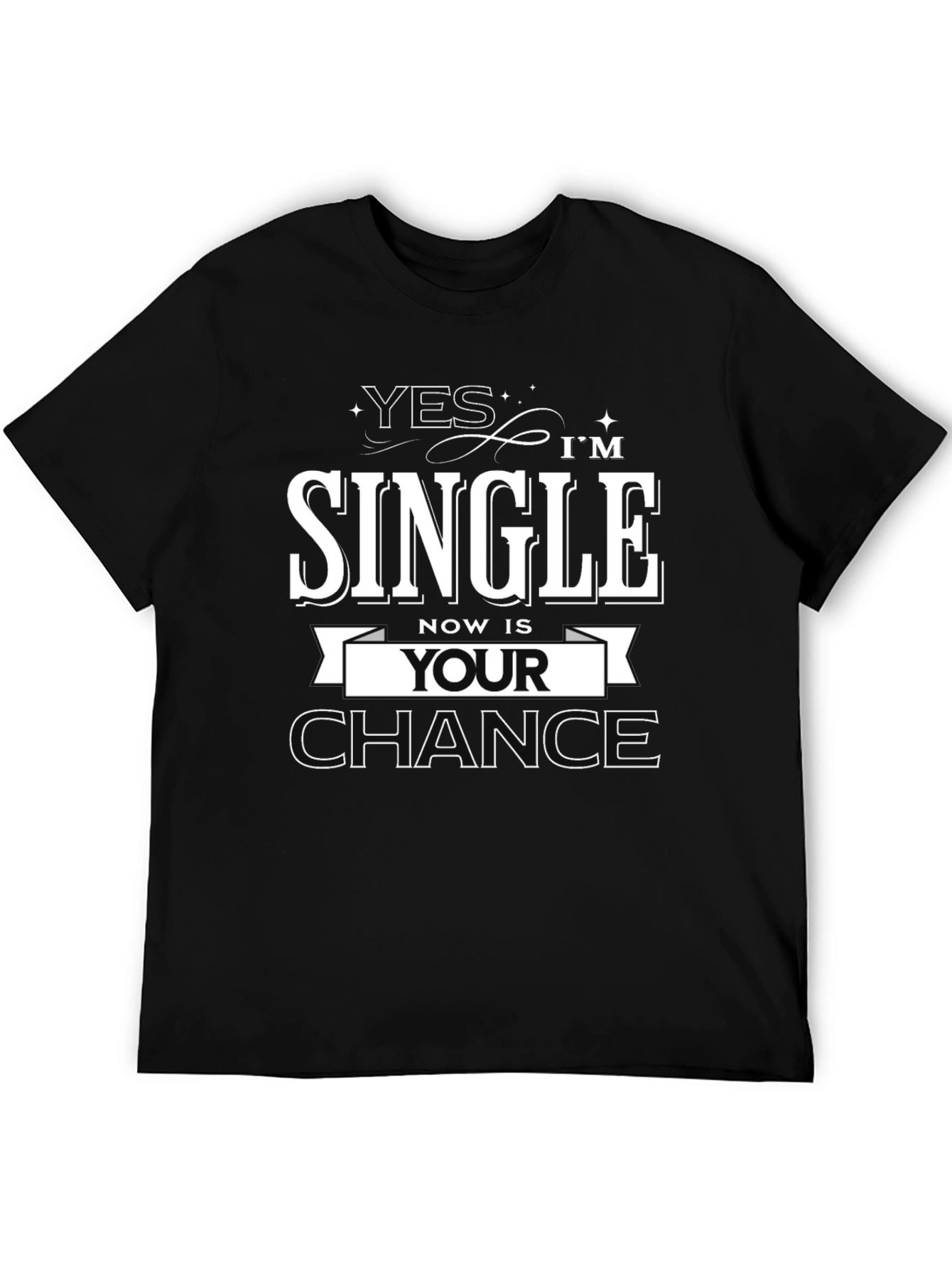 Black Yes I'm Single, Now is Your Chance T-Shirt view 5