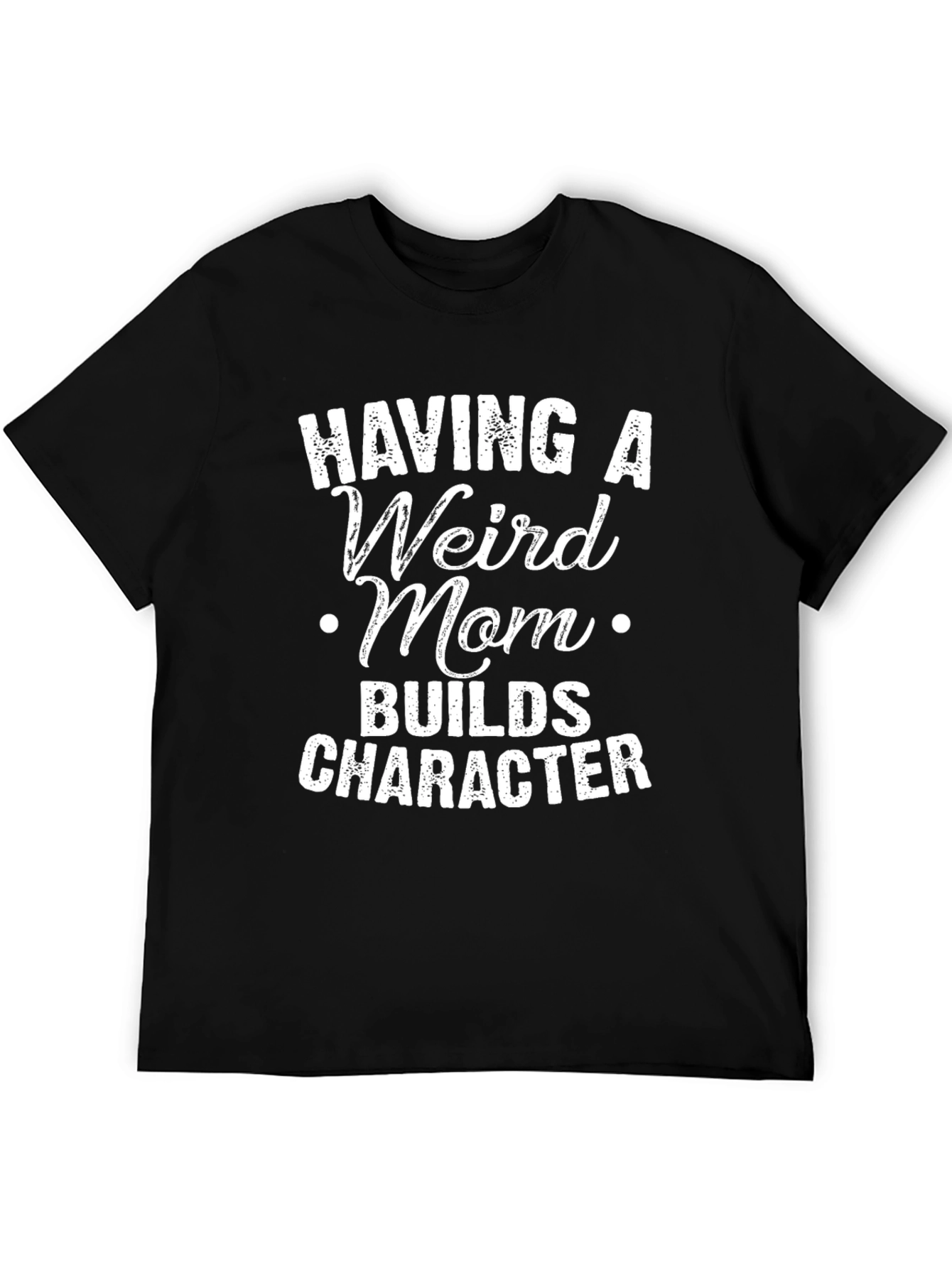 Black Having A Weird Mom T-Shirt - Builds Character view 5
