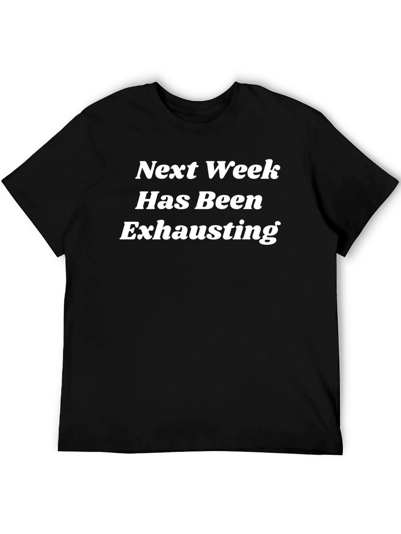 Black Humorous Next Week Exhausting Graphic Tee view 5