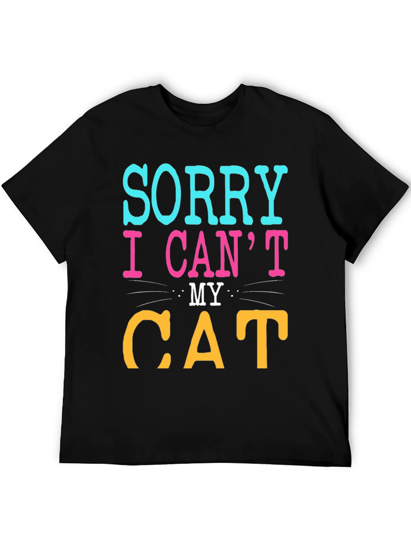 Black Sorry I Can't, My Cat T-Shirt view 5