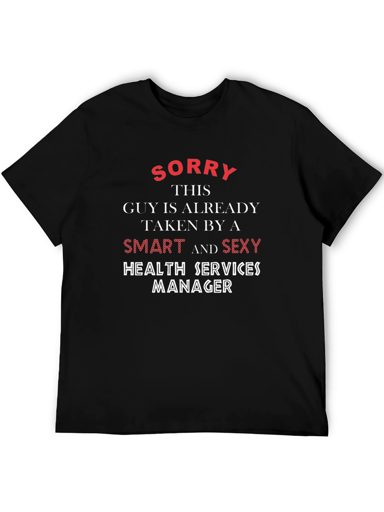 Black Sorry Taken Smart Sexy Health Services Manager T-Shirt view 5
