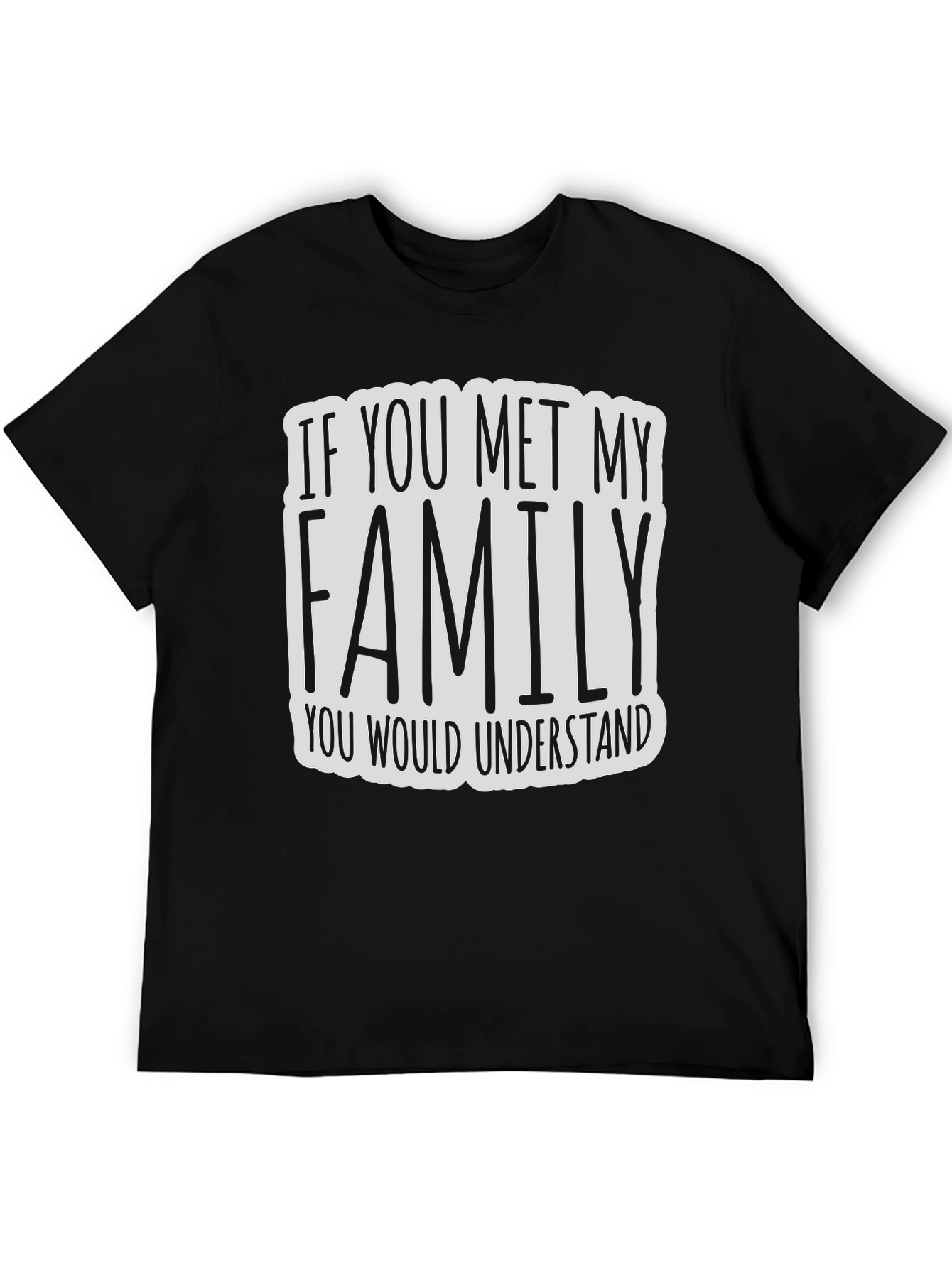 Black If You Met My Family T-Shirt - Funny Graphic Tee view 5