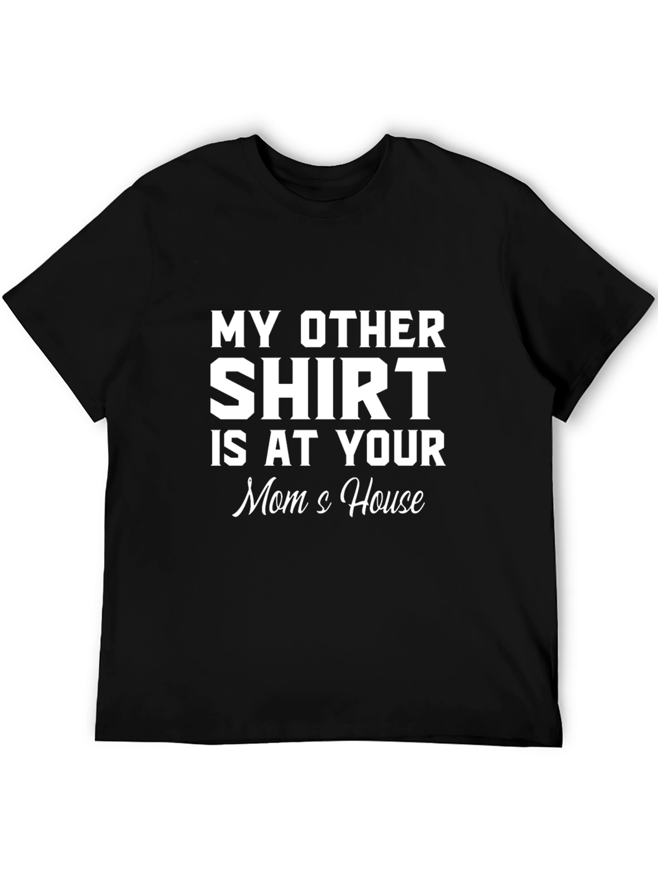 Black My Other Shirt Is At Your Mom's House Graphic Tee view 5