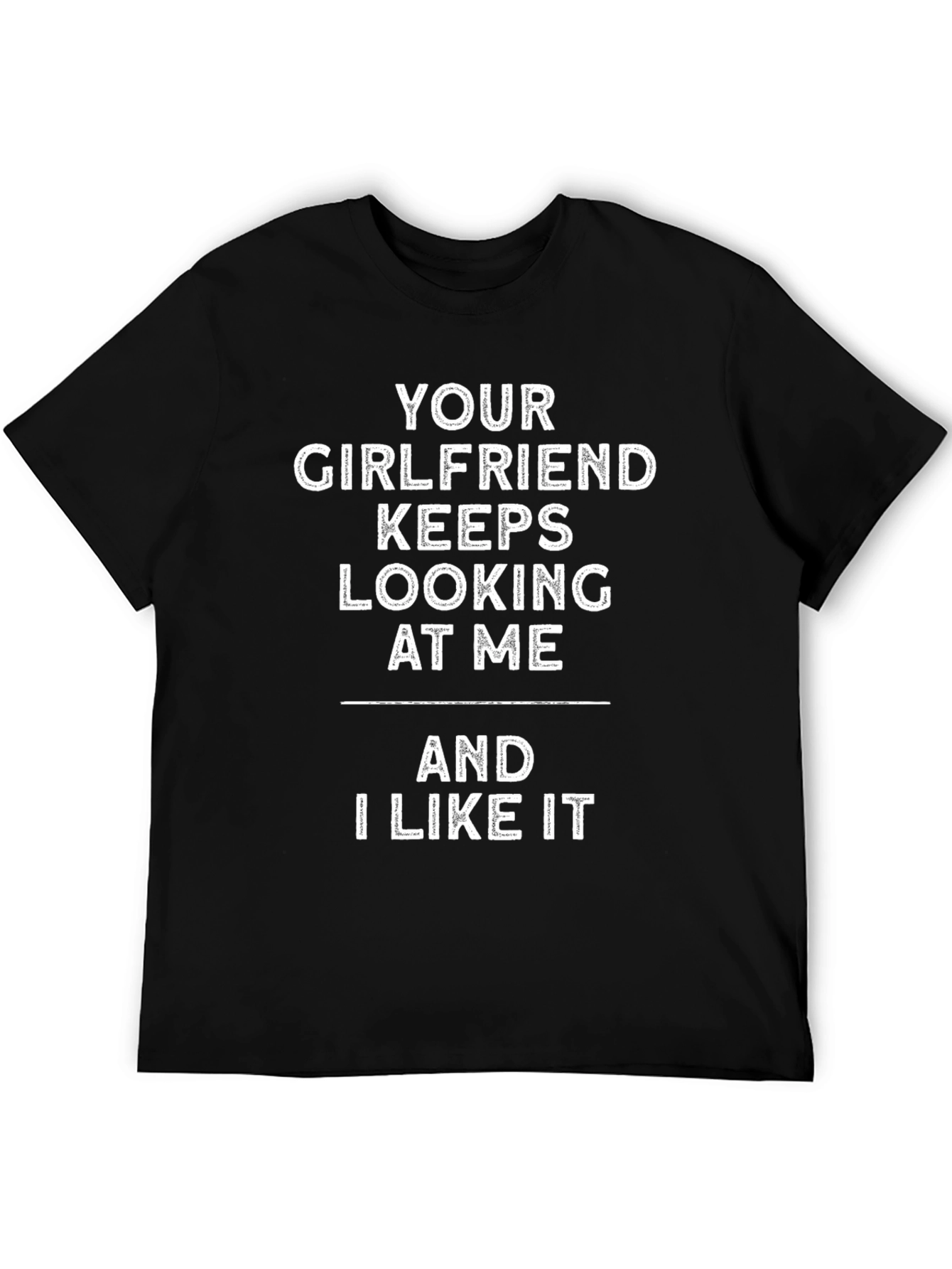 Black Your Girlfriend Keeps Looking At Me T-Shirt view 5
