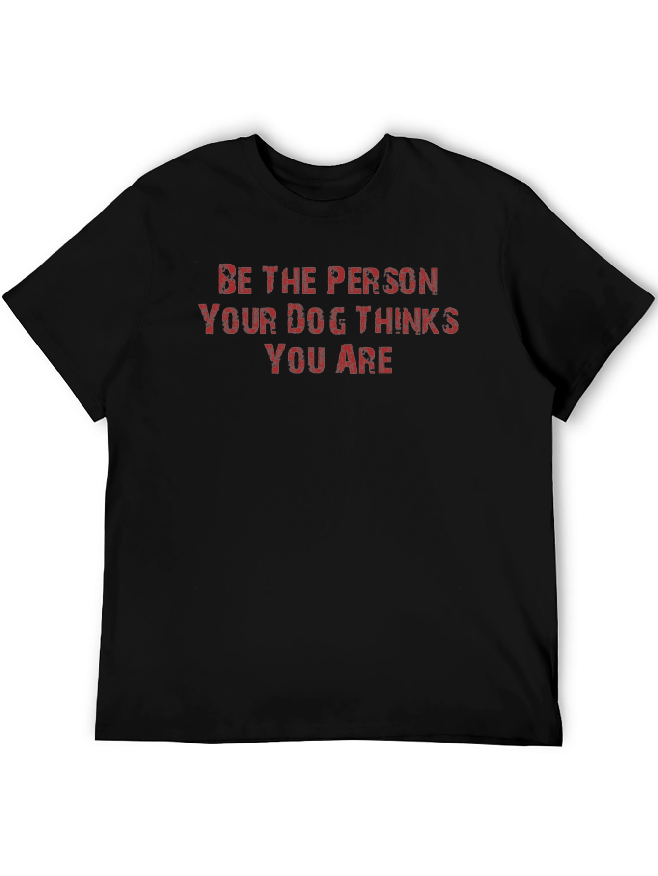 Black Be the Person Your Dog Thinks You Are T-Shirt view 5