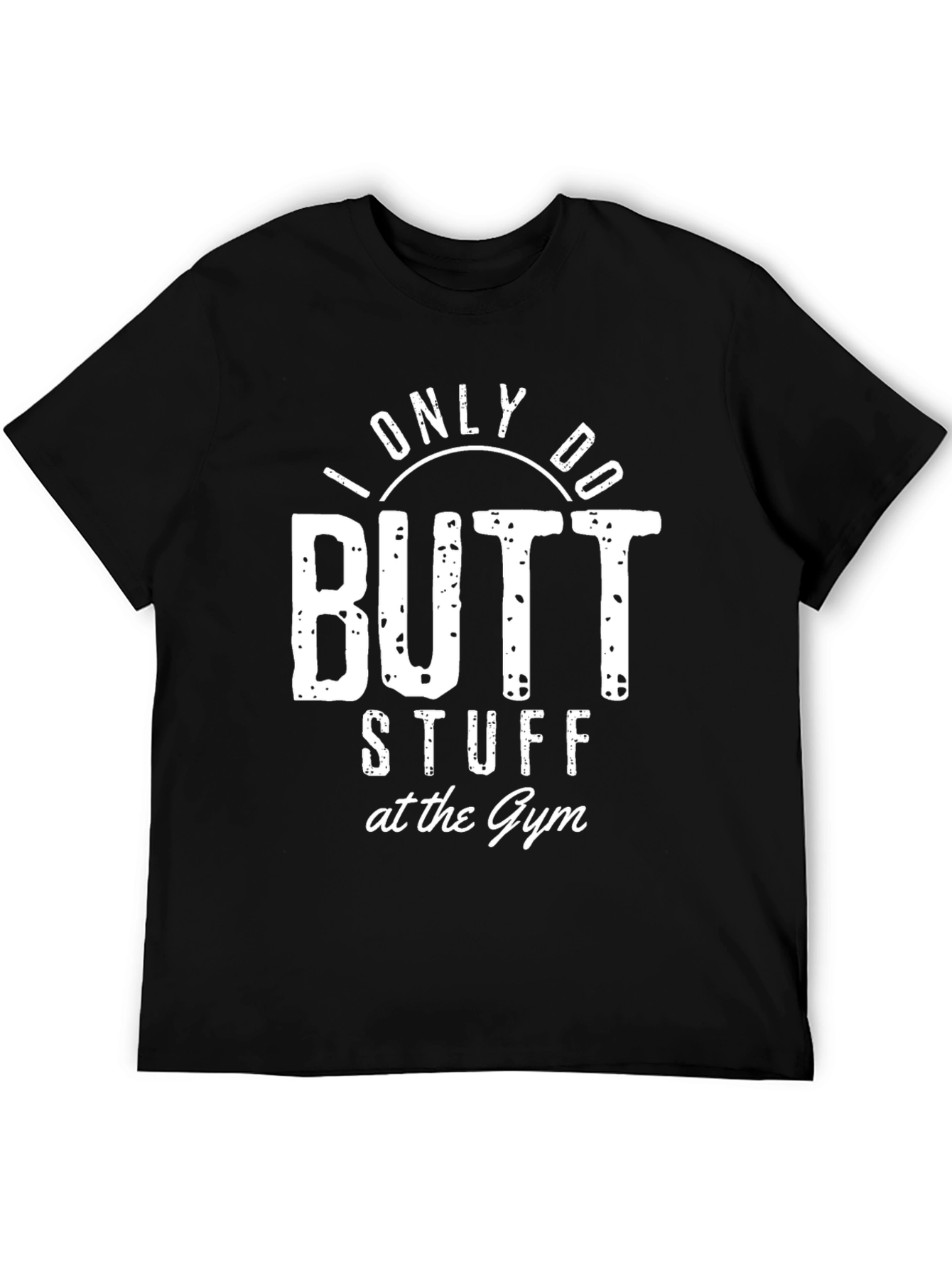 Black Humorous Workout T-Shirt: I Only Do Butt Stuff at the Gym view 5