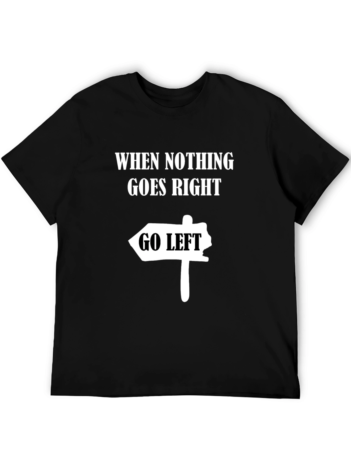 Black Funny Graphic Tee - When Nothing Goes Right, Go Left view 5