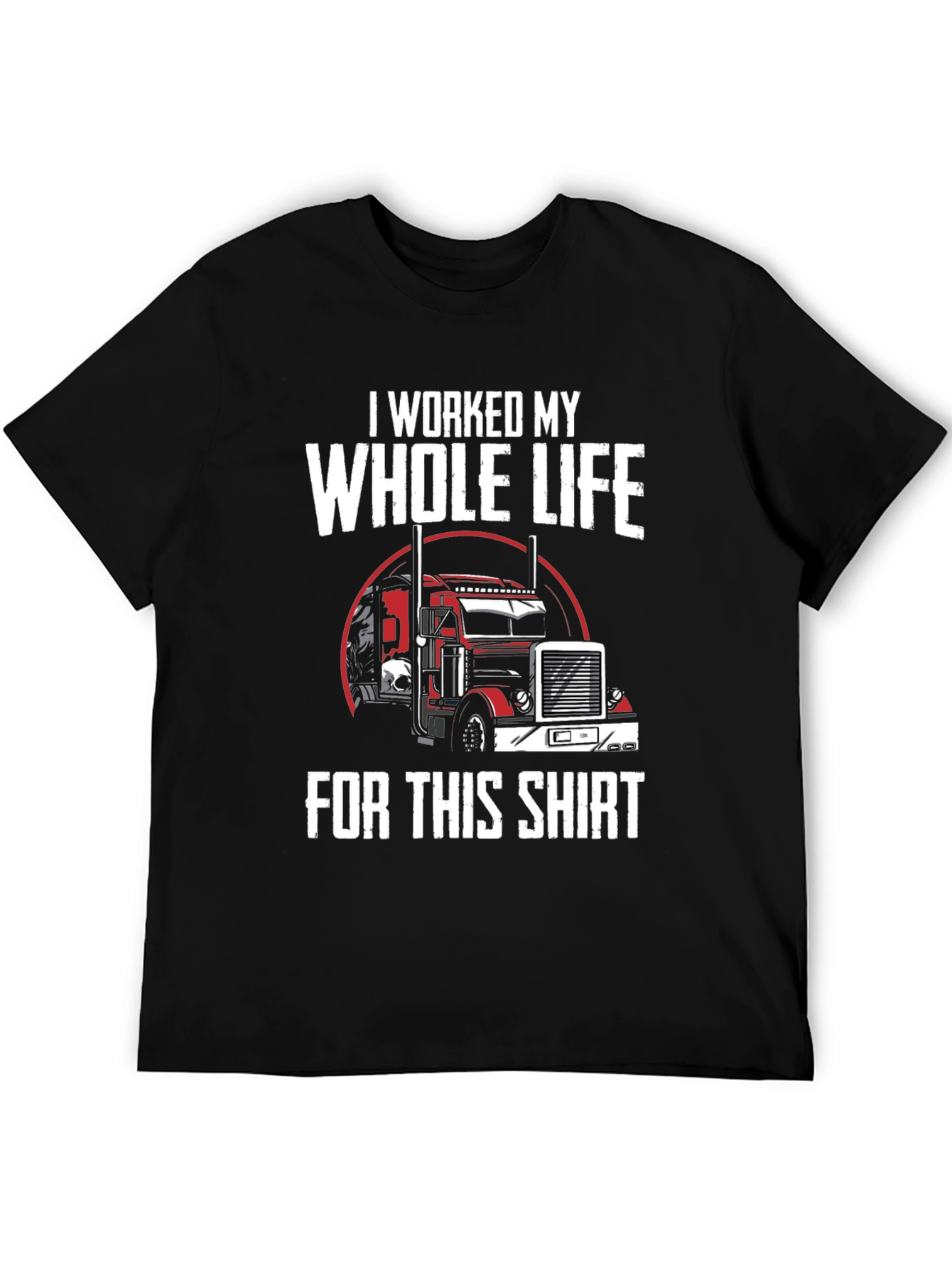 Black Trucker T-Shirt - I Worked My Whole Life For This Shirt view 5