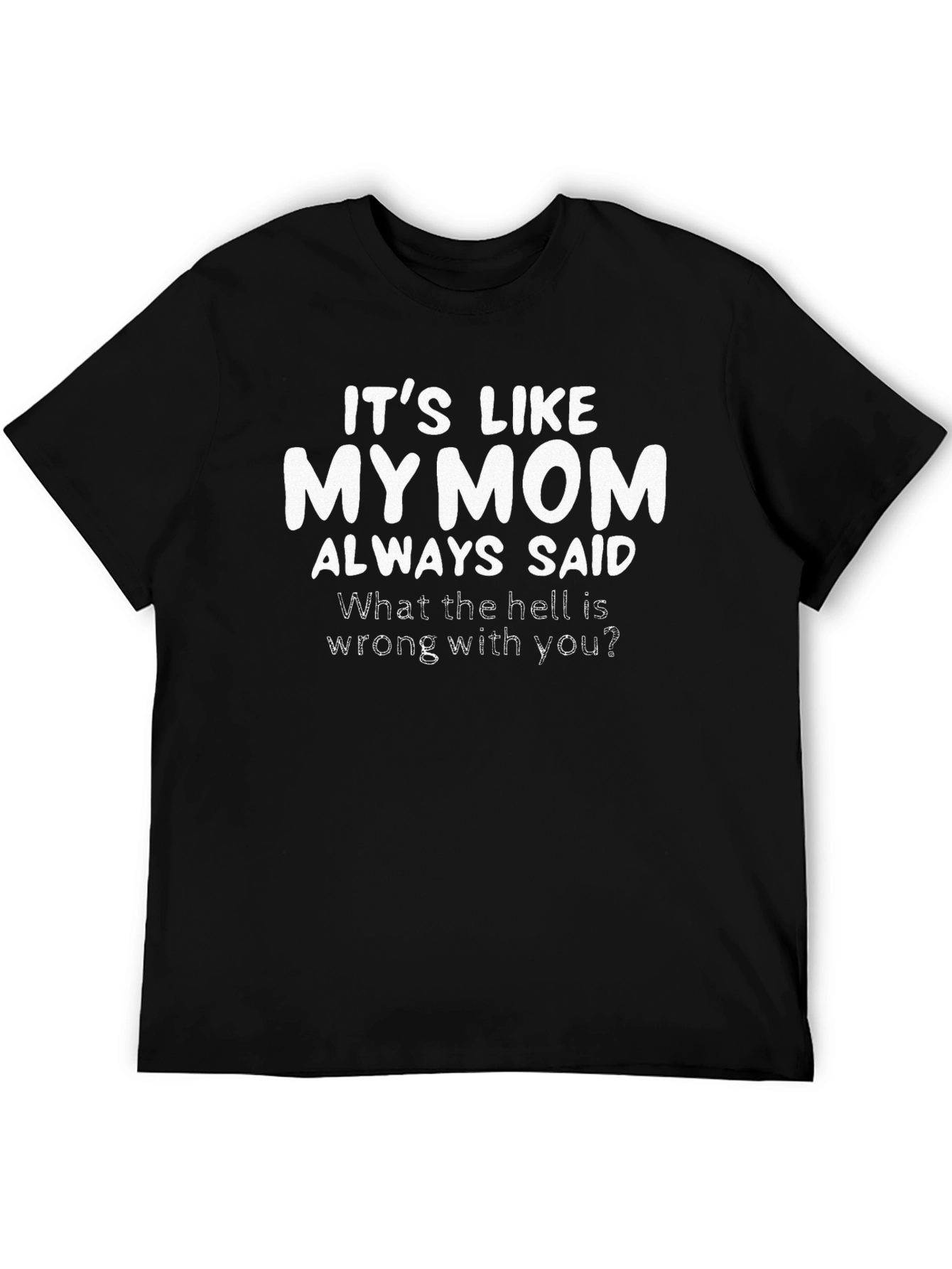Black Funny Graphic T-Shirt - "It's Like My Mom Always Said" view 5