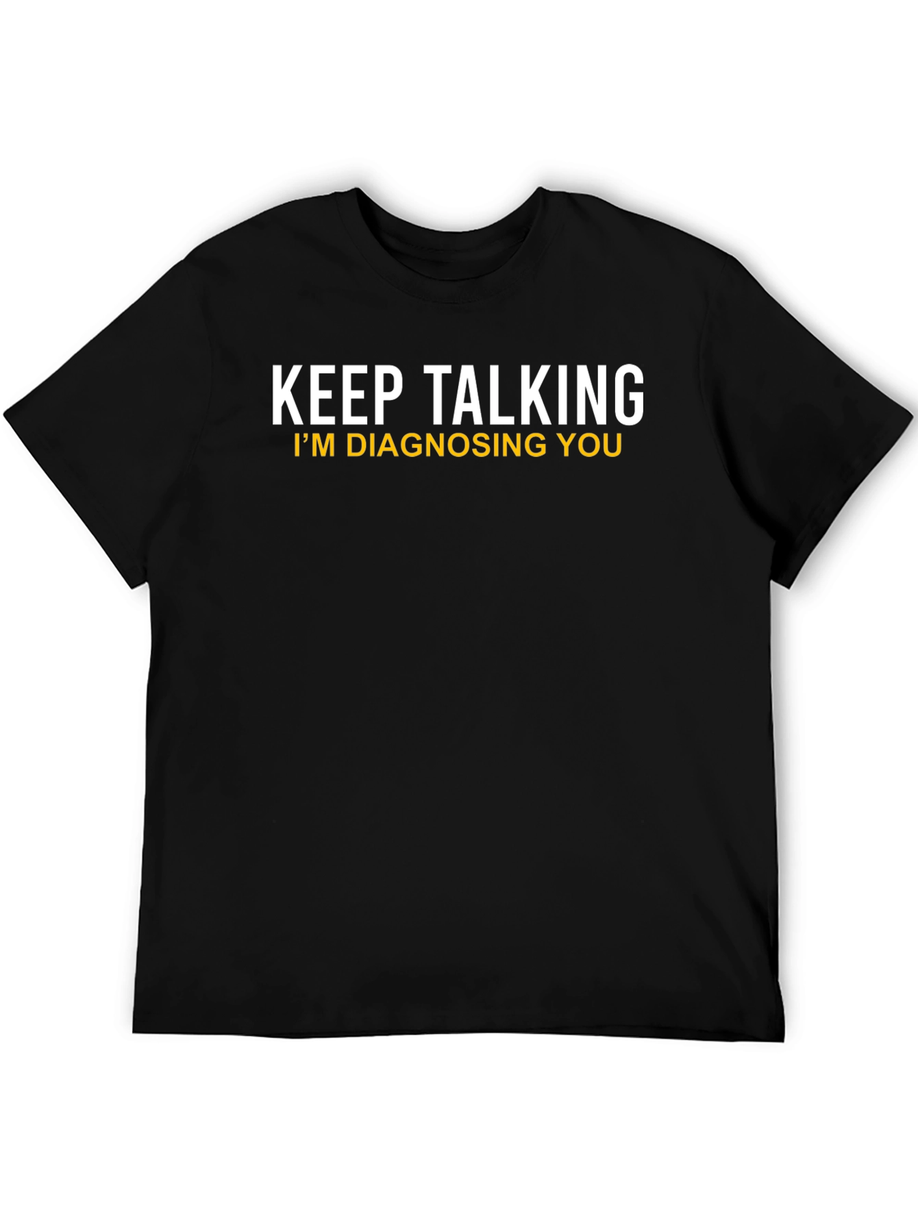 Black Keep Talking I'm Diagnosing You Novelty T-Shirt view 5