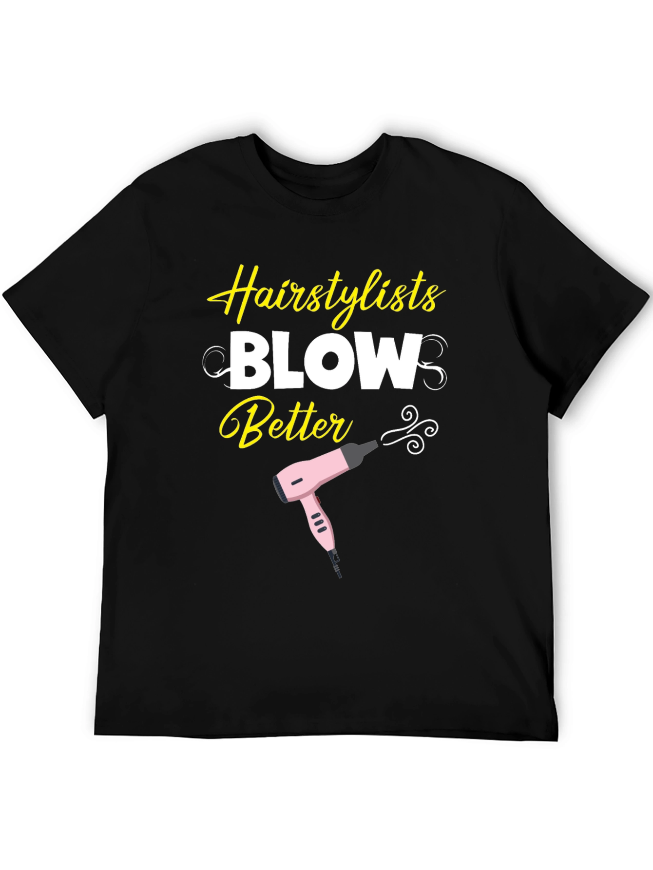 Hairstylist Blow Better T-Shirt - Funny Hairdresser Tee - 5