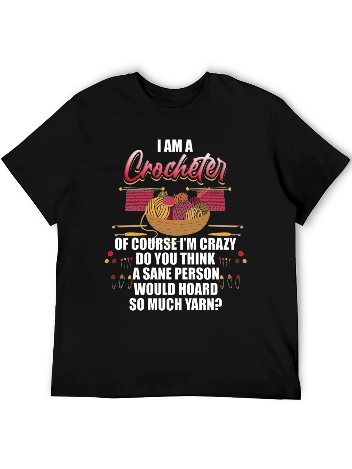 Black I Am A Crocheter Crazy Yarn Hoarder T-Shirt view 5