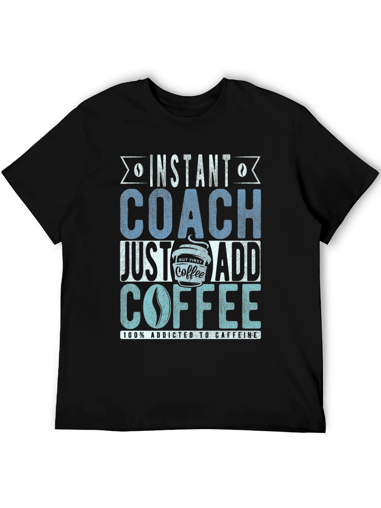 Black Instant Coach Just Add Coffee T-Shirt - Caffeine Addict Tee view 5