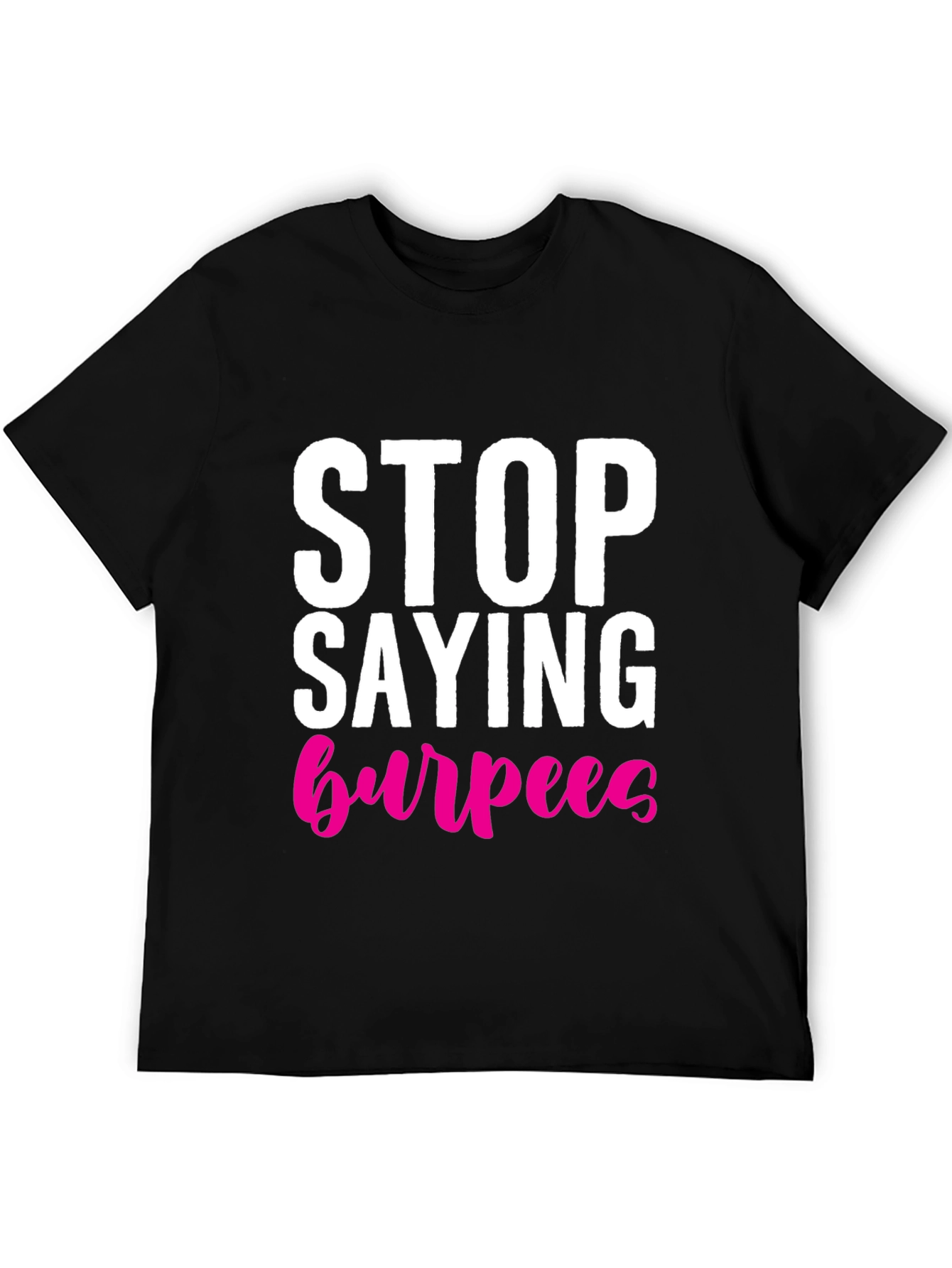 Black Stop Saying Burpees T-Shirt - Fitness Workout Tee view 5