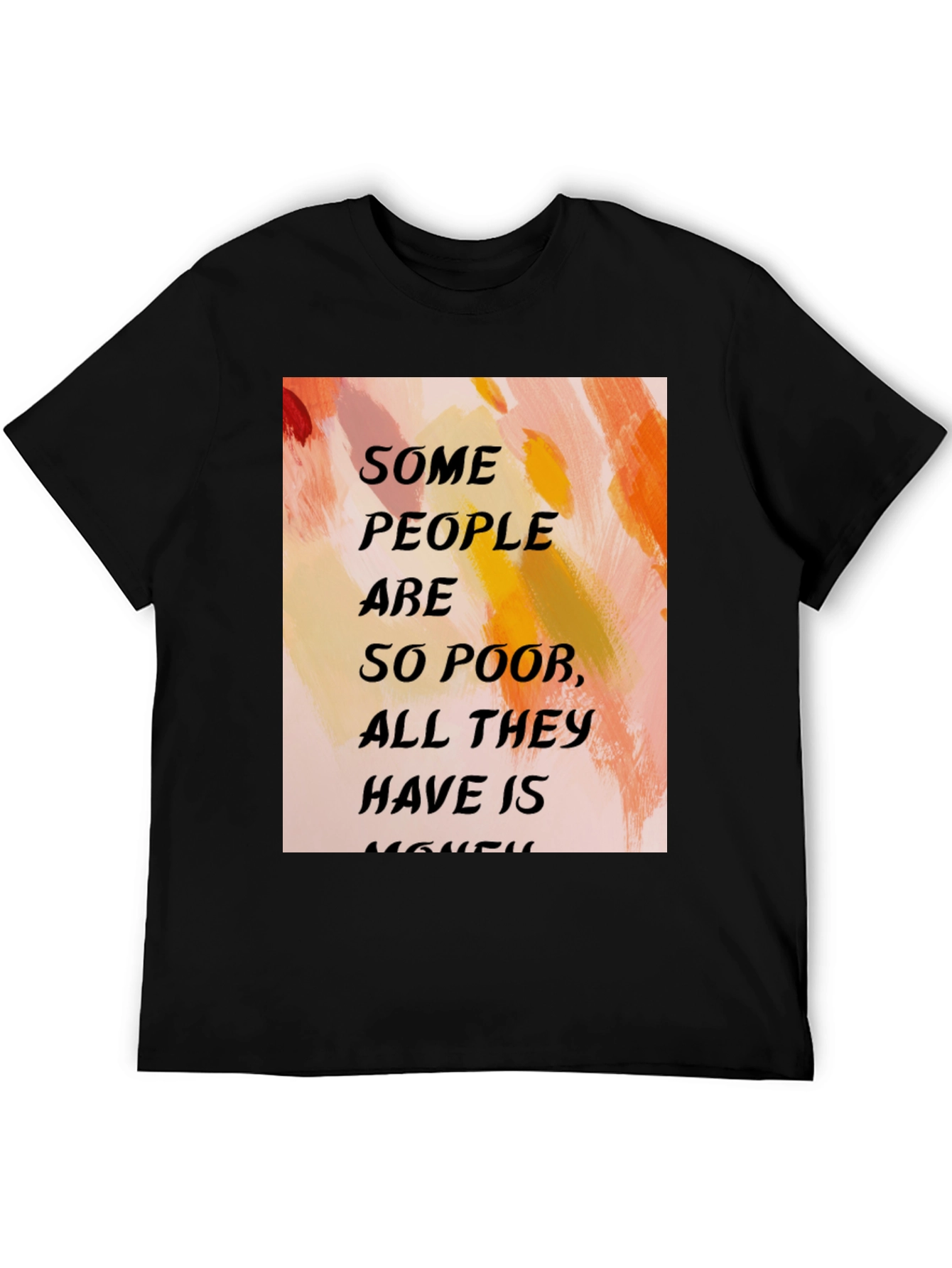 Black Humorous Quote T-Shirt - "Some People Are So Poor..." view 5