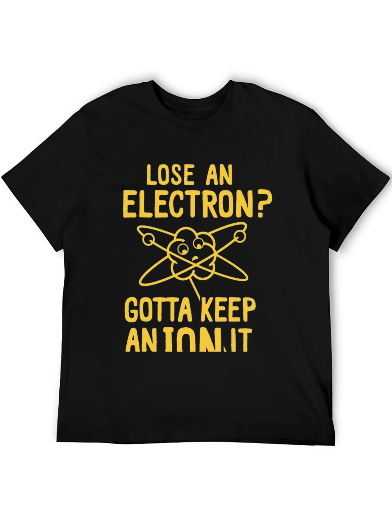 Black Lose an Electron? Gotta Keep an Ion It T-Shirt view 5