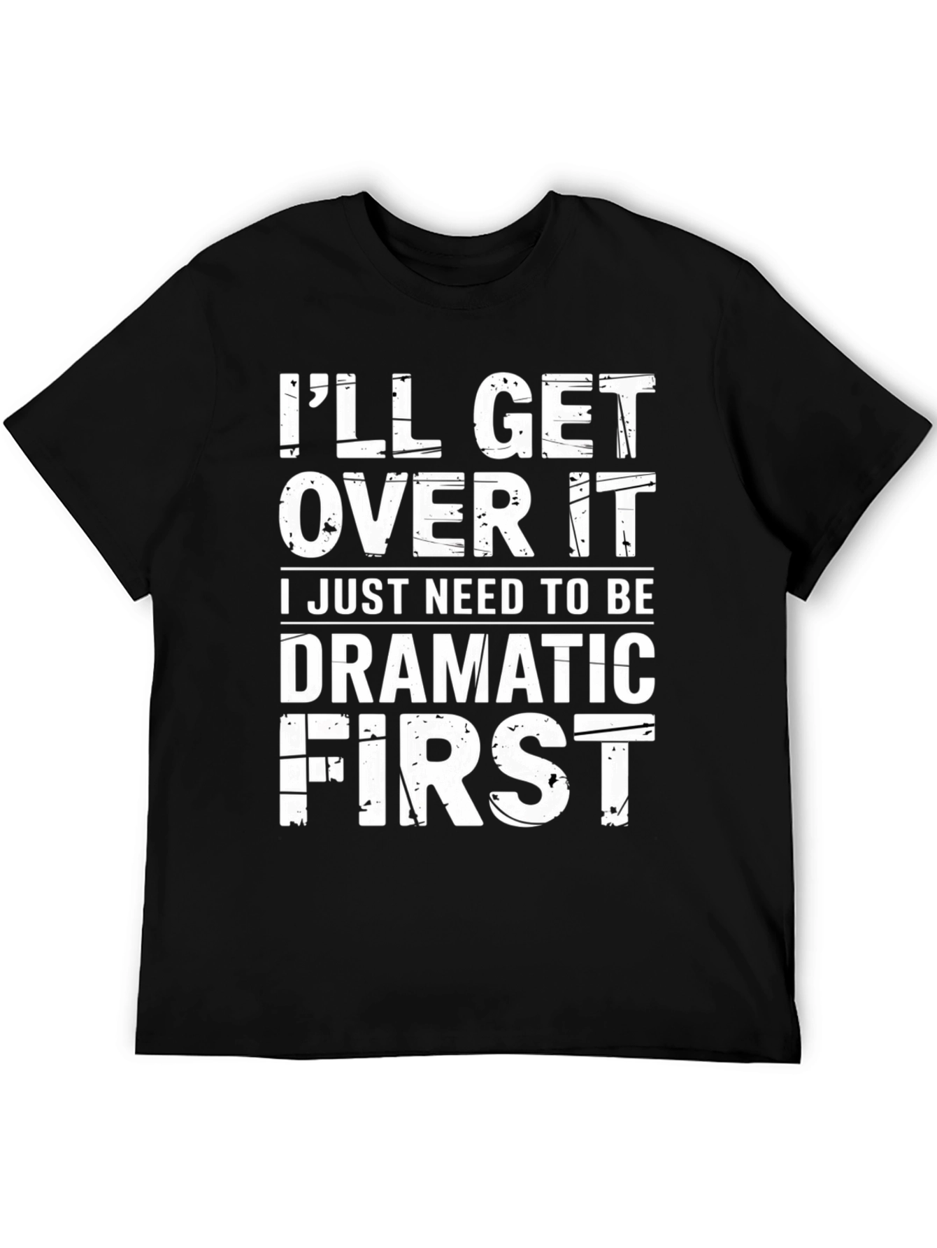 Dramatic First T-Shirt - Funny Sarcastic Graphic Tee - 5