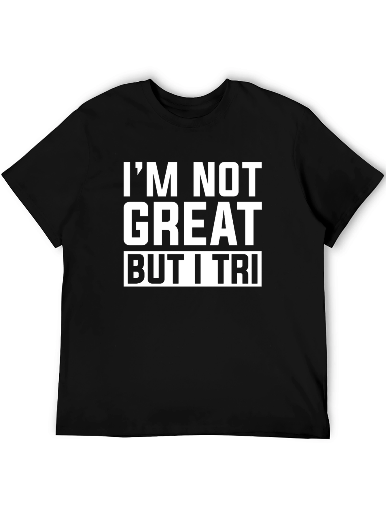Black I'm Not Great But I Tri Funny T-Shirt view 5