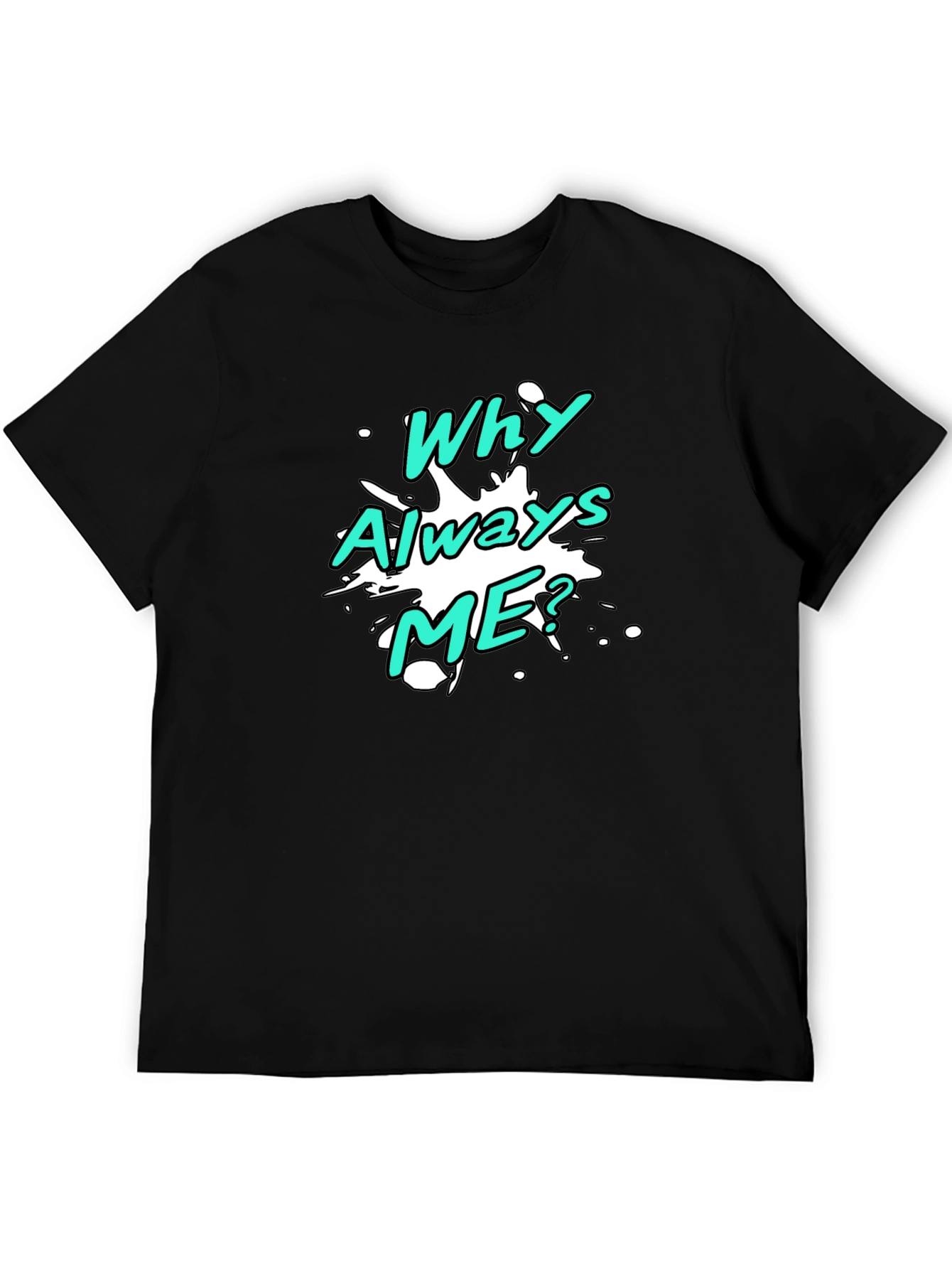 Black Why Always Me? Graphic T-Shirt view 5