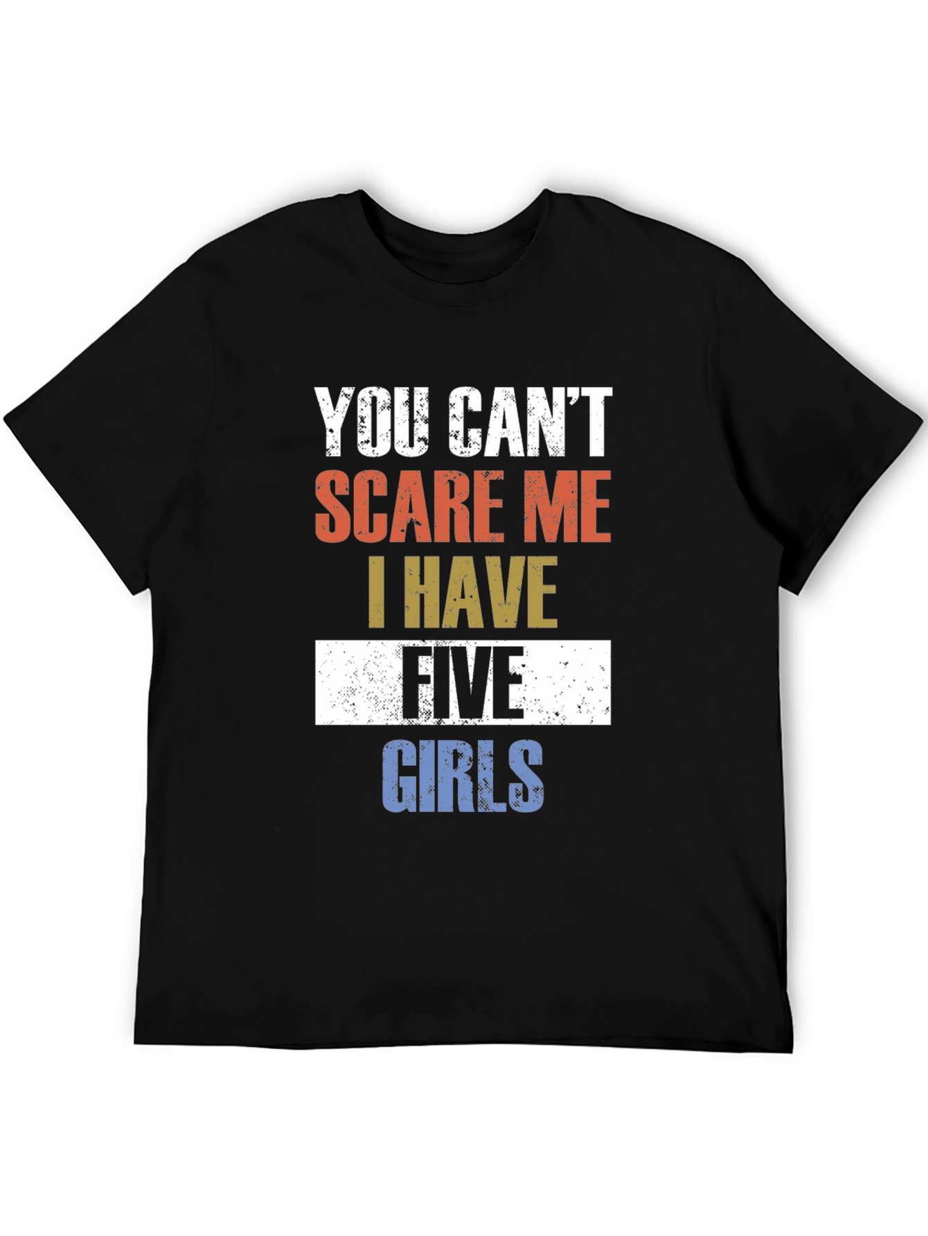 Black You Can't Scare Me I Have Five Girls Funny T-Shirt view 5