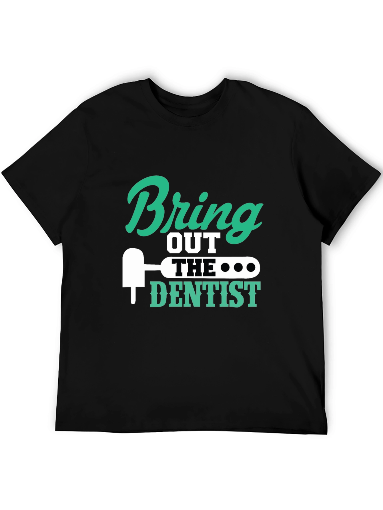Black Bring Out the Dentist Graphic Tee - Novelty Gift Idea view 5