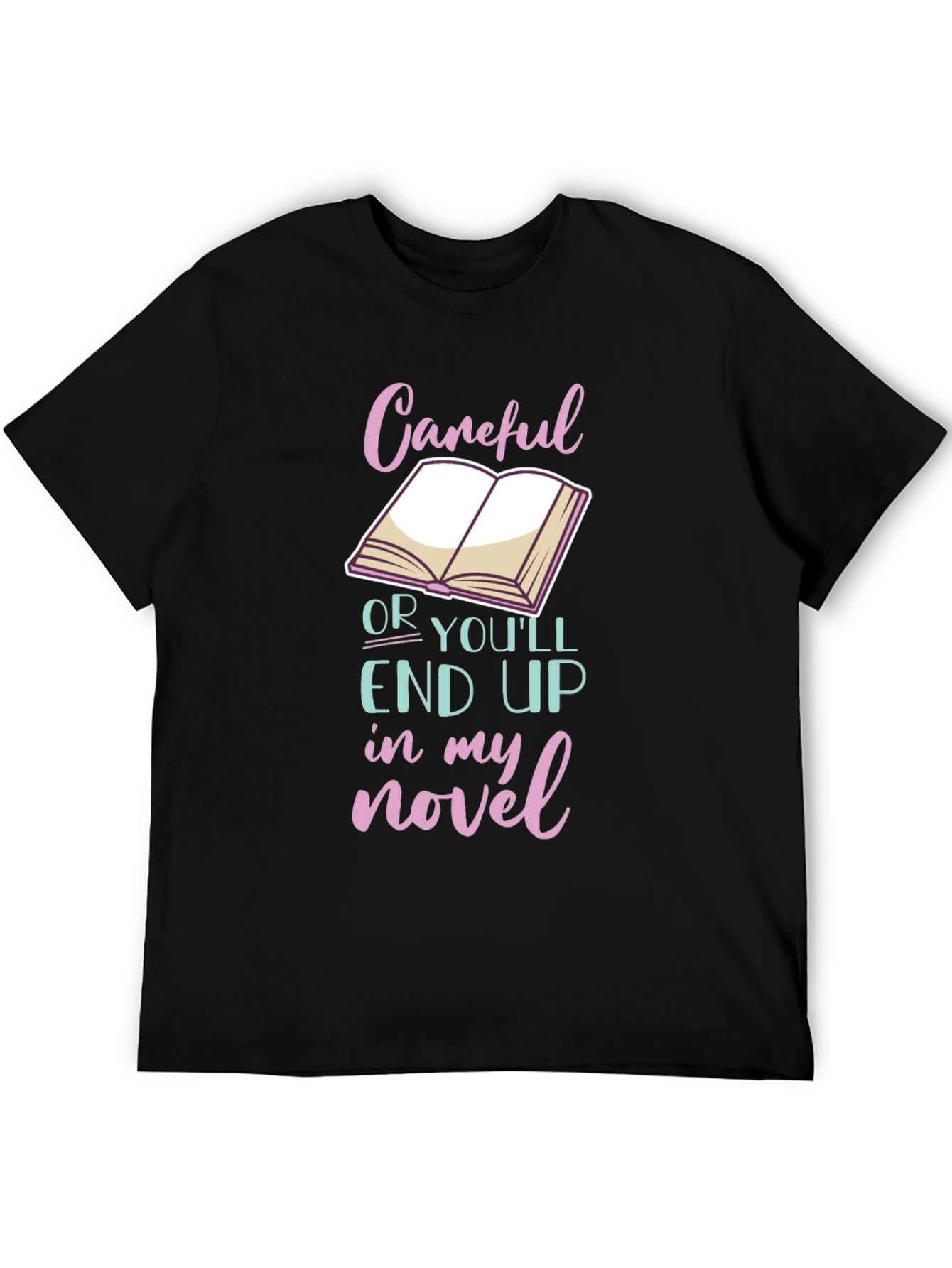 Black Careful or You'll End Up in My Novel T-Shirt view 5