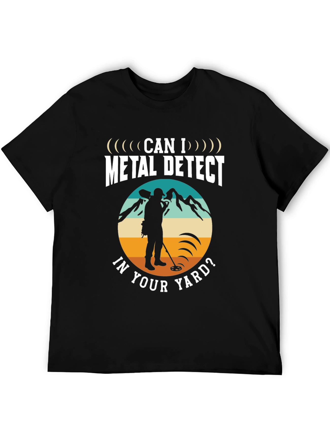 Metal Detecting T-Shirt - Can I Metal Detect In Your Yard - 5