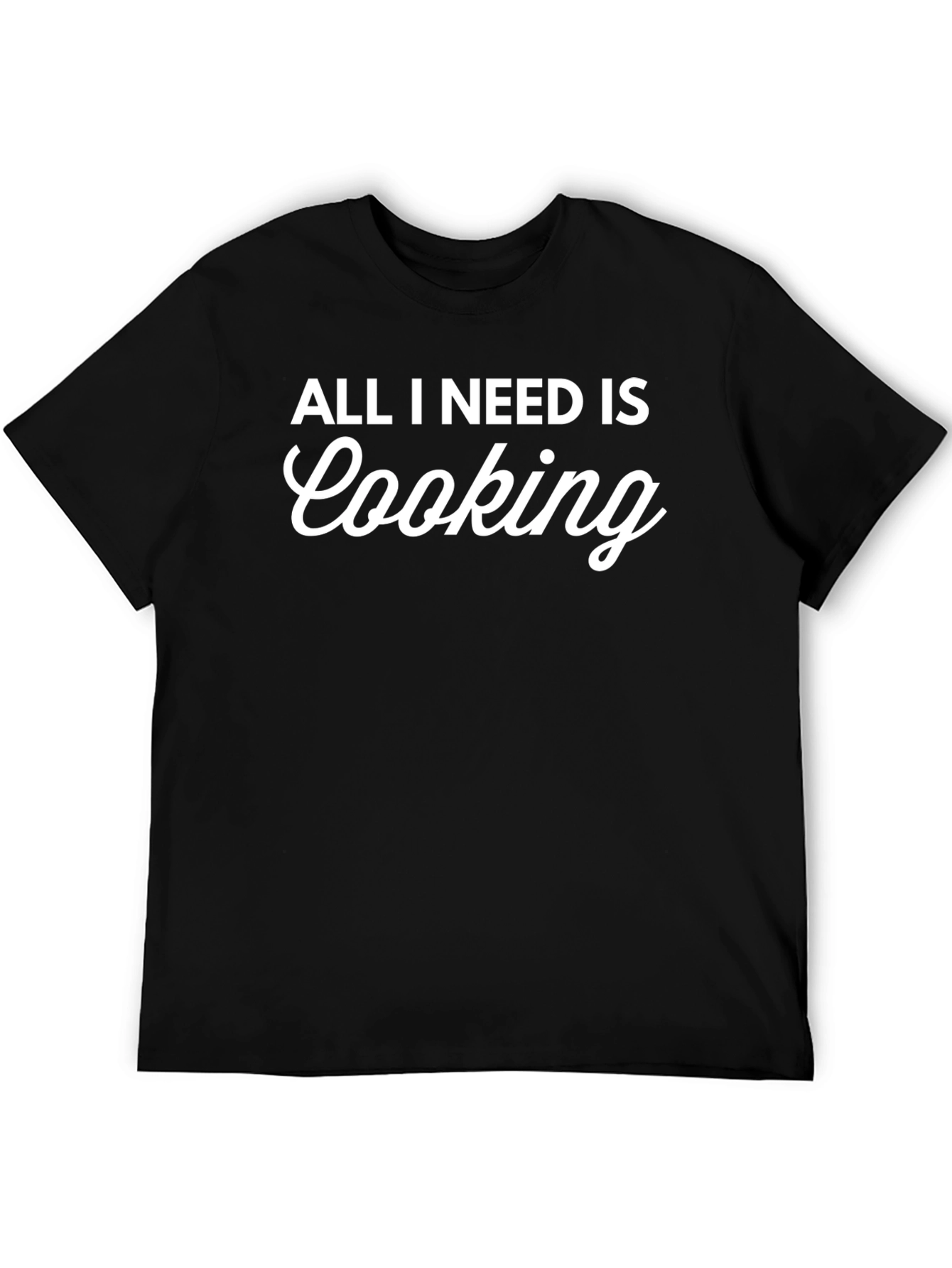 Black All I Need is Cooking T-Shirt - Chef Gift view 5