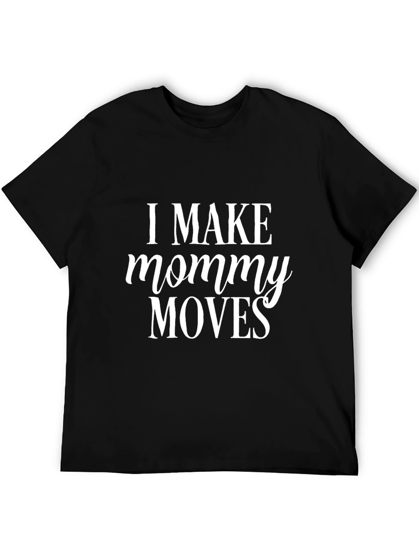 Black I Make Mommy Moves - Trendy Unisex T-Shirt view 5