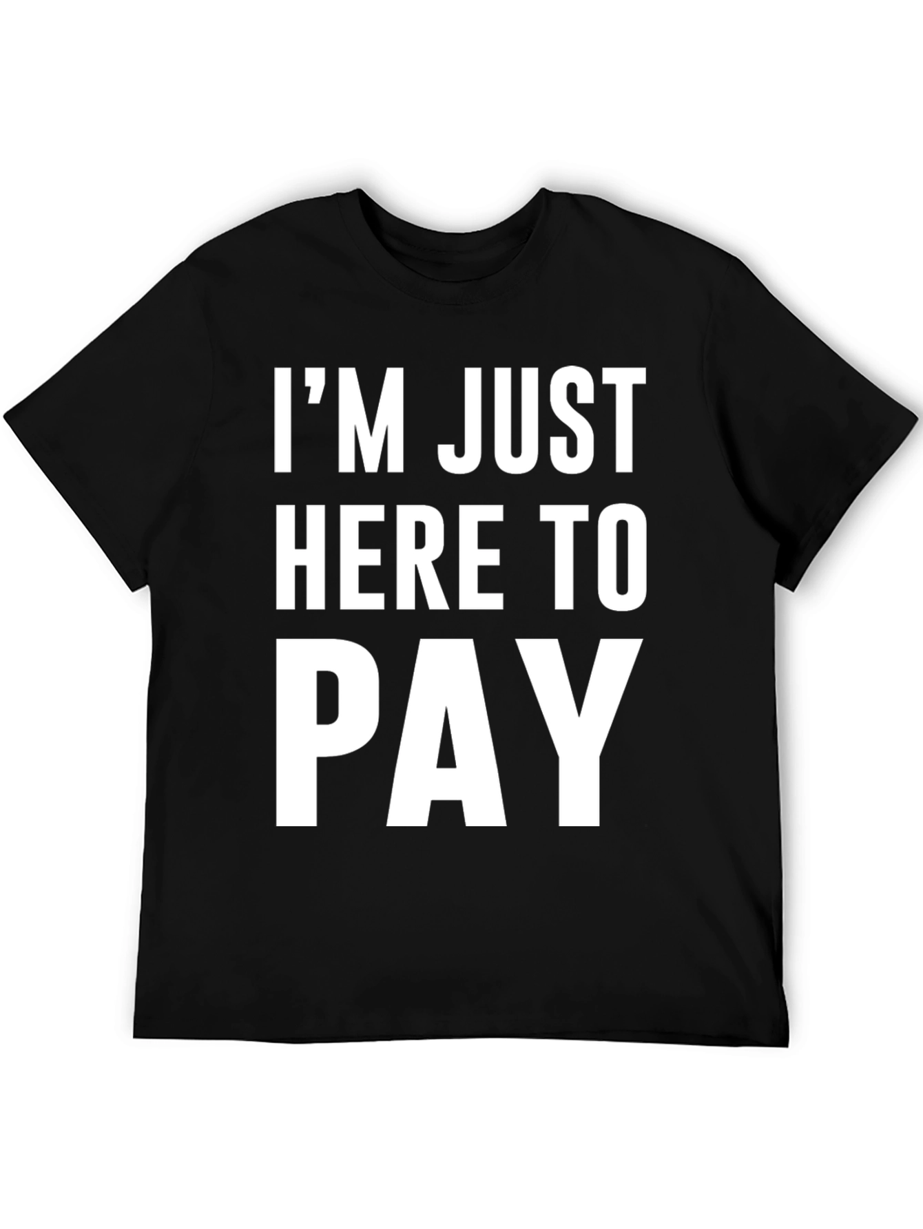 Black I'm Just Here to Pay Funny Slogan T-Shirt view 5