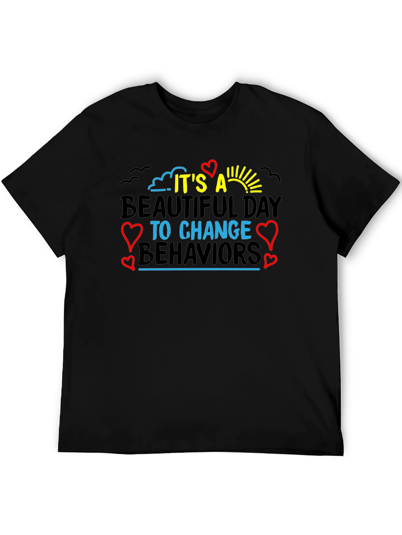 It's a Beautiful Day to Change Behaviors T-Shirt - 5