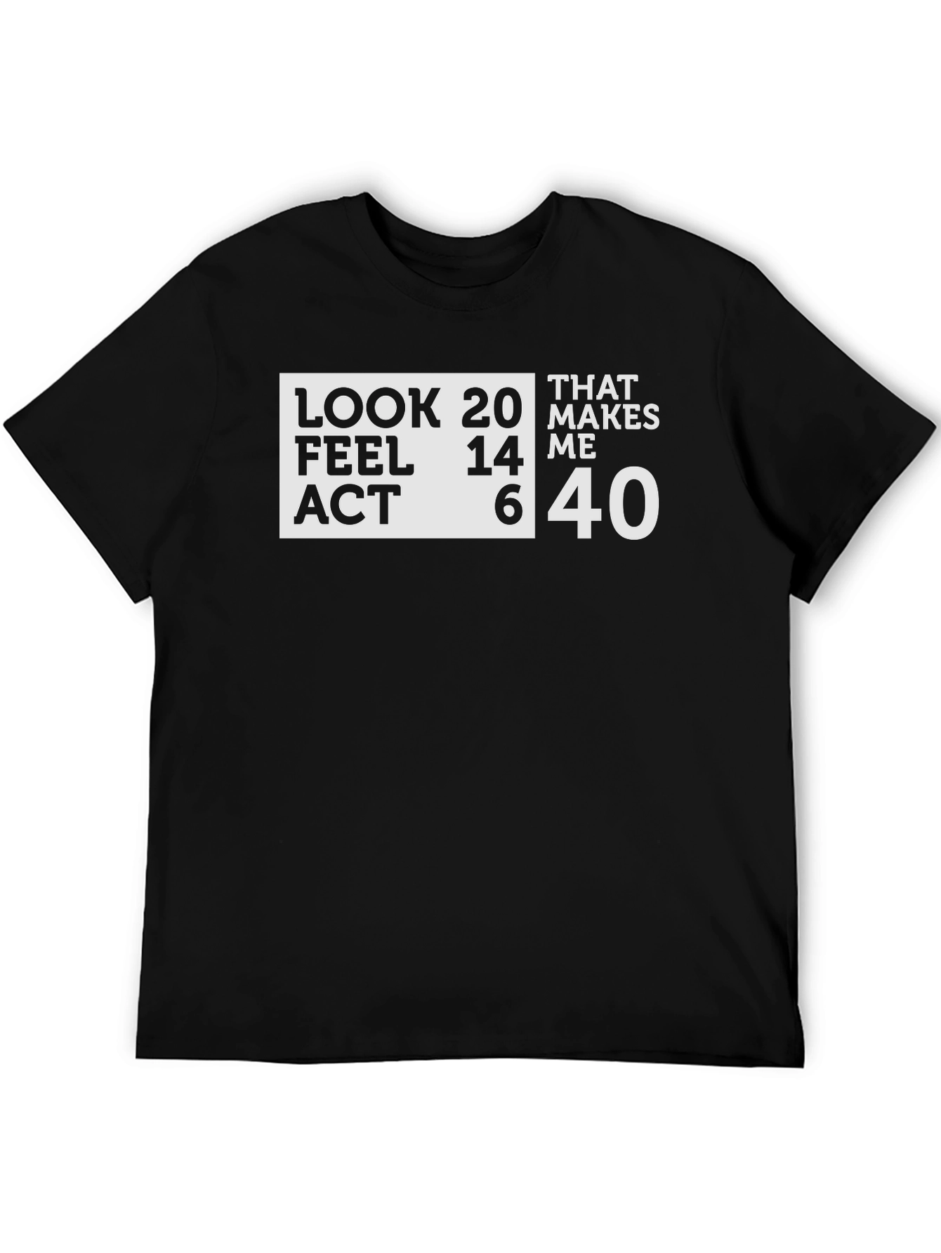 Black Funny 40th Birthday T-Shirt: Look 20, Feel 14, Act 6 view 5