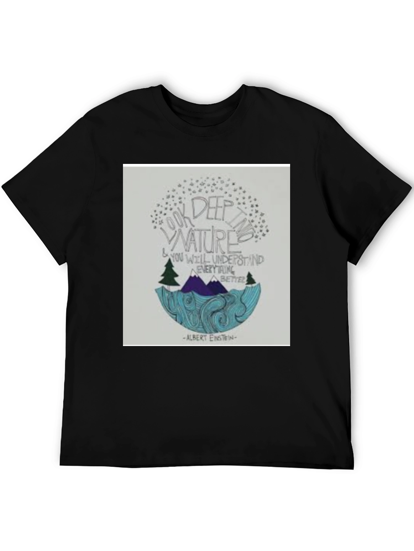 Black Nature Quote T-Shirt: Look Deep into Nature view 5