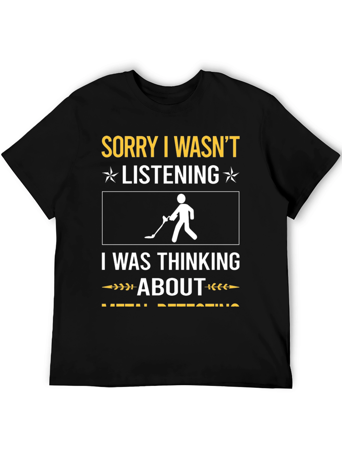 Black Sorry I Wasn't Listening Metal Detecting T-Shirt view 5