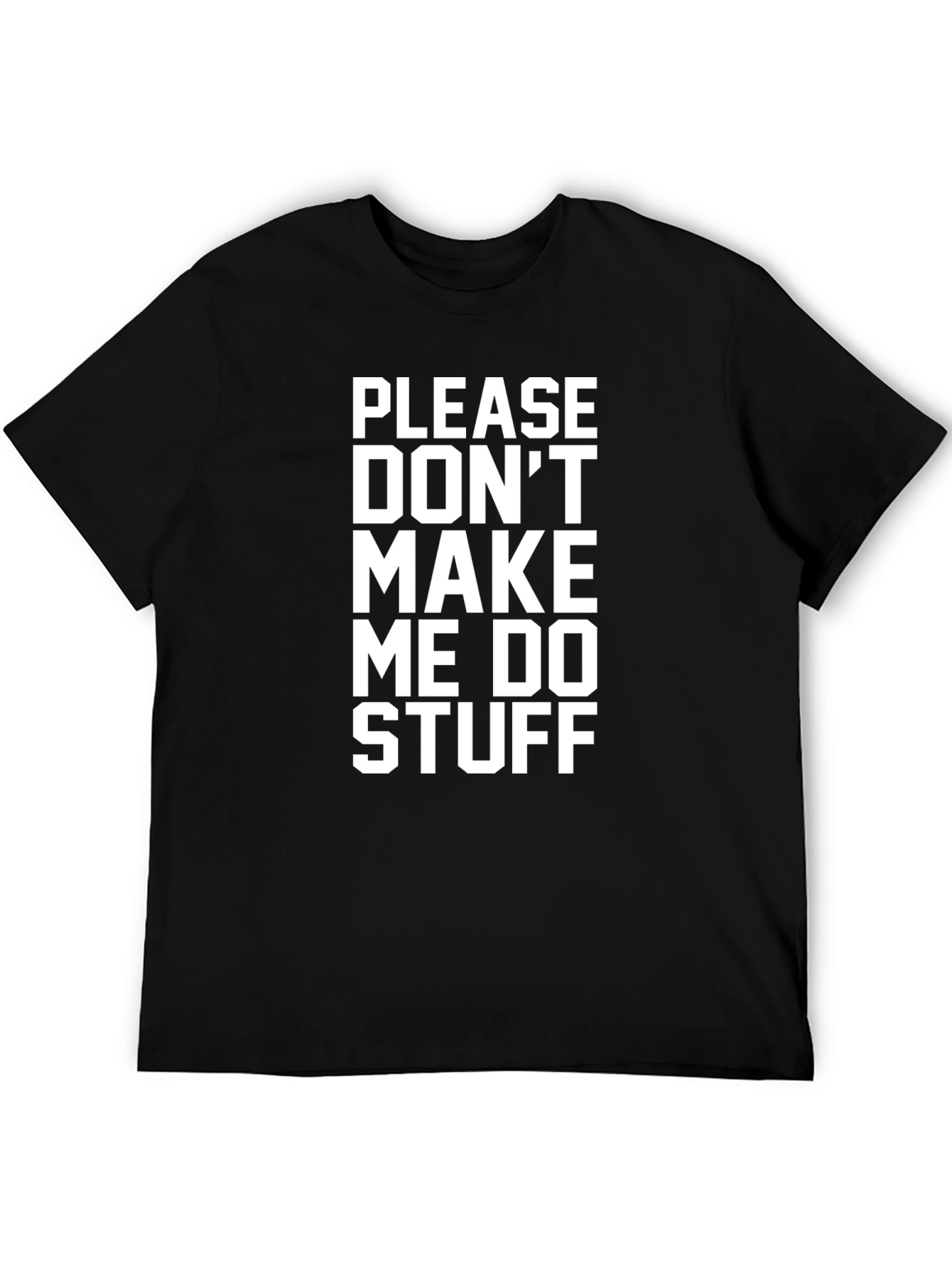Black Please Don't Make Me Do Stuff - Funny Graphic Tee view 5