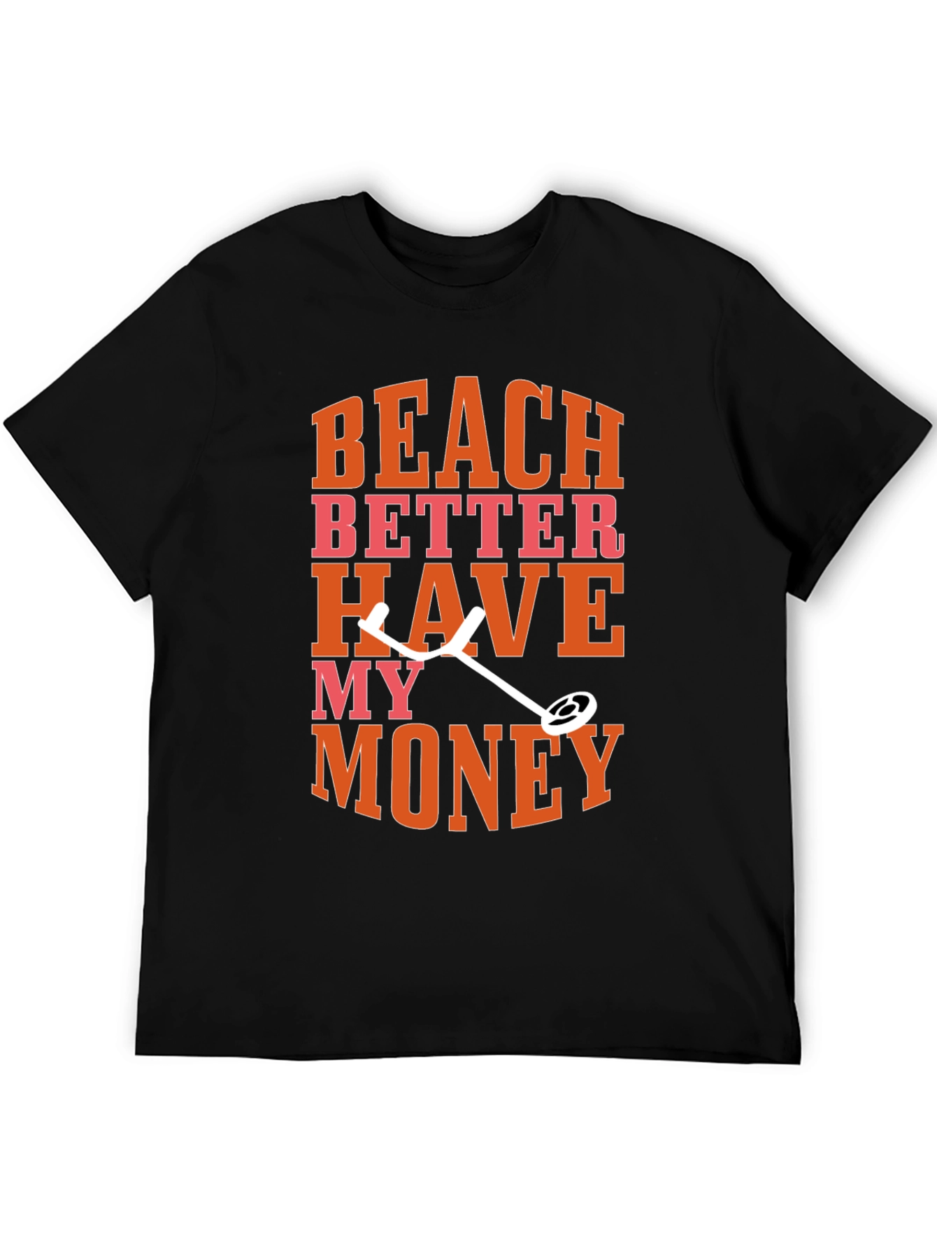 Black Beach Better Have My Money Metal Detecting Graphic Tee view 5