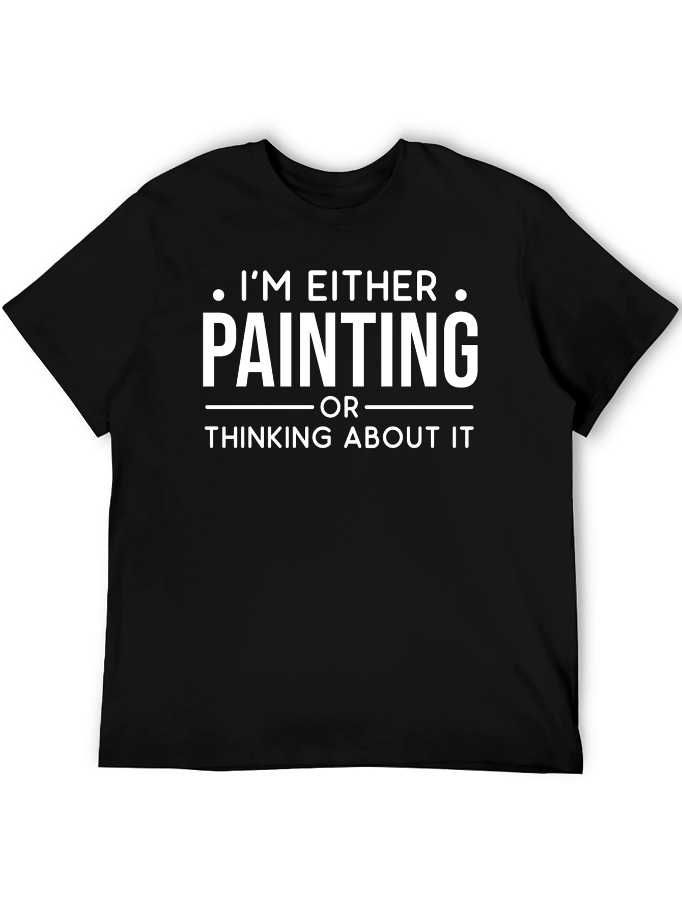 Black Painting T-Shirt: I'm Either Painting or Thinking About It view 5