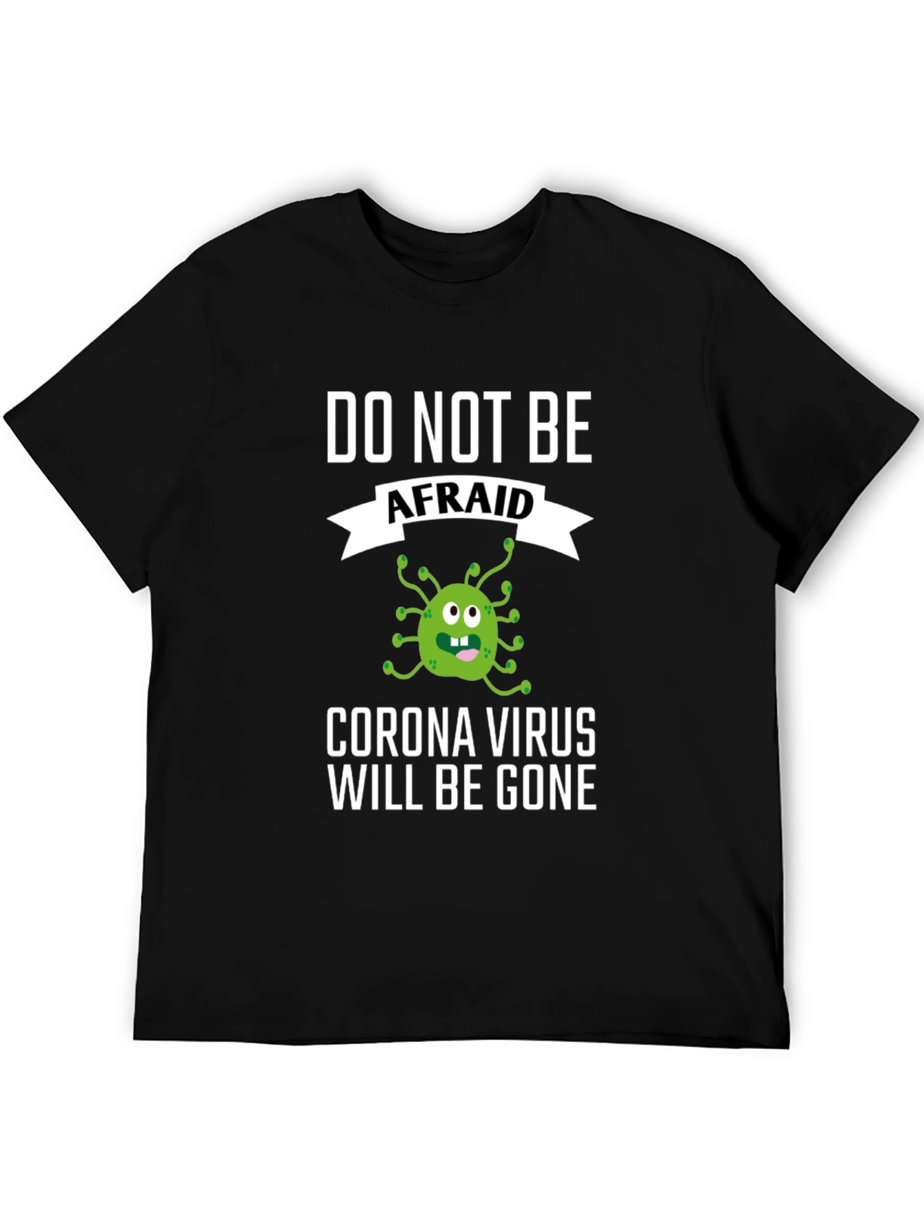 Black Corona Virus Funny T-Shirt: Do Not Be Afraid! view 5