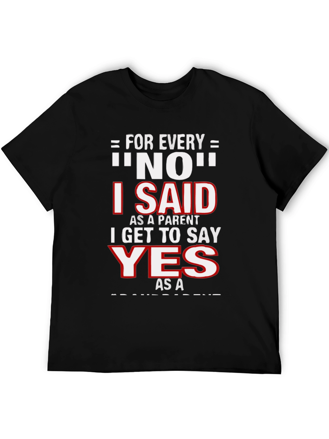 Funny Parent T-Shirt - For Every NO, I Get to Say YES! - 5