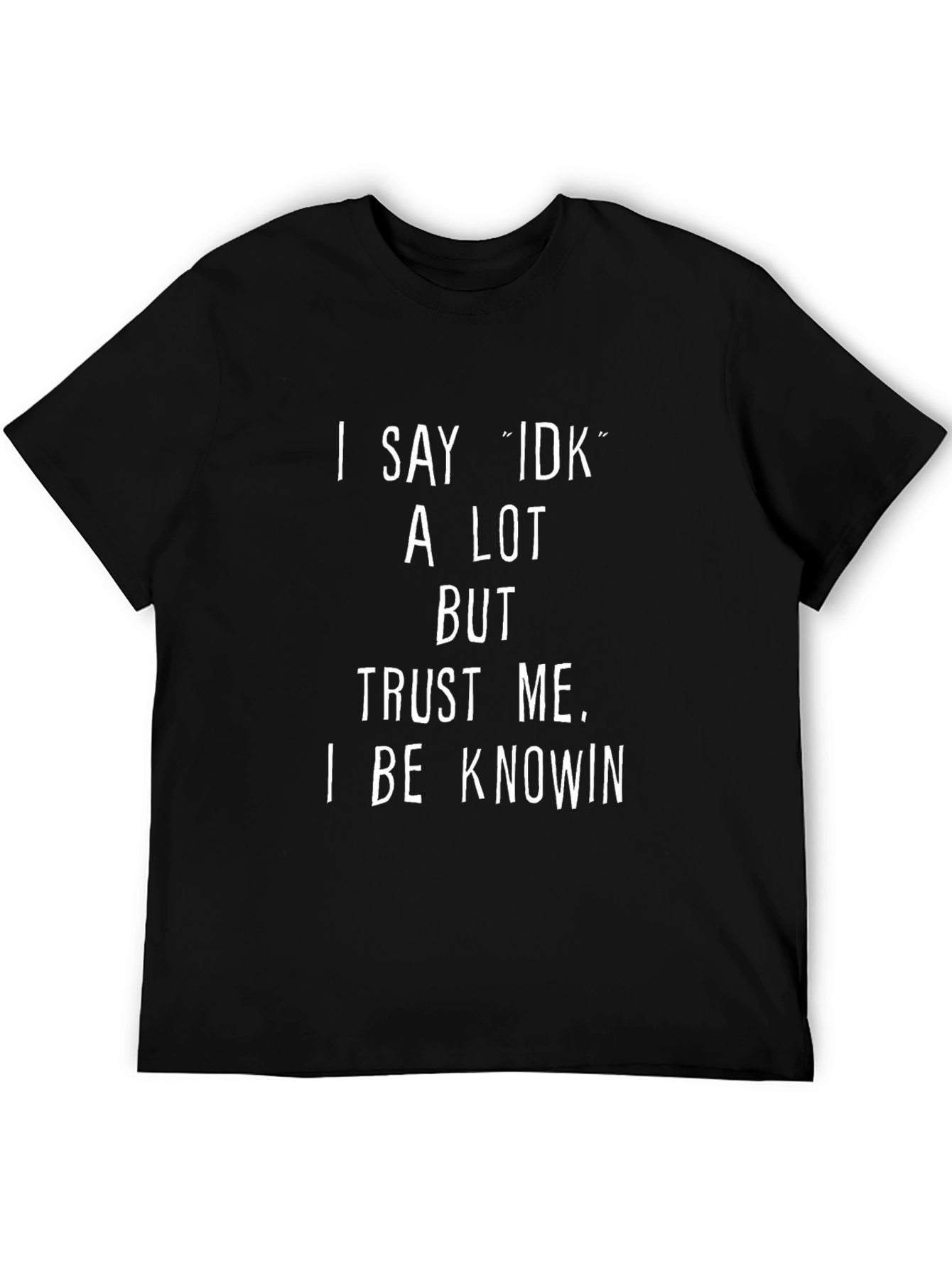 Black I Say IDK Tee - Funny Know-It-All Graphic T-Shirt view 5