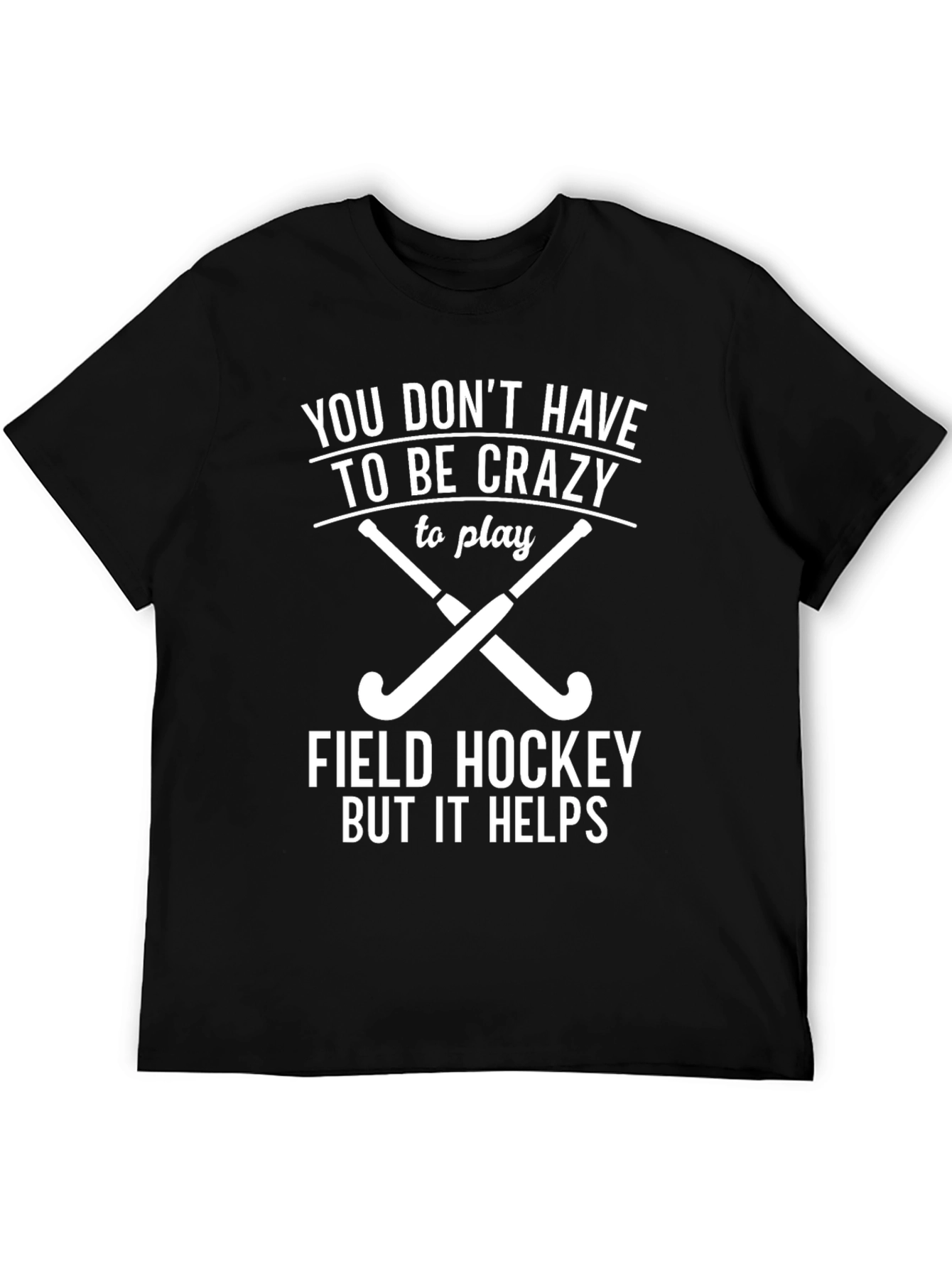 Black Funny Field Hockey T-Shirt - You Don't Have to be Crazy! view 5