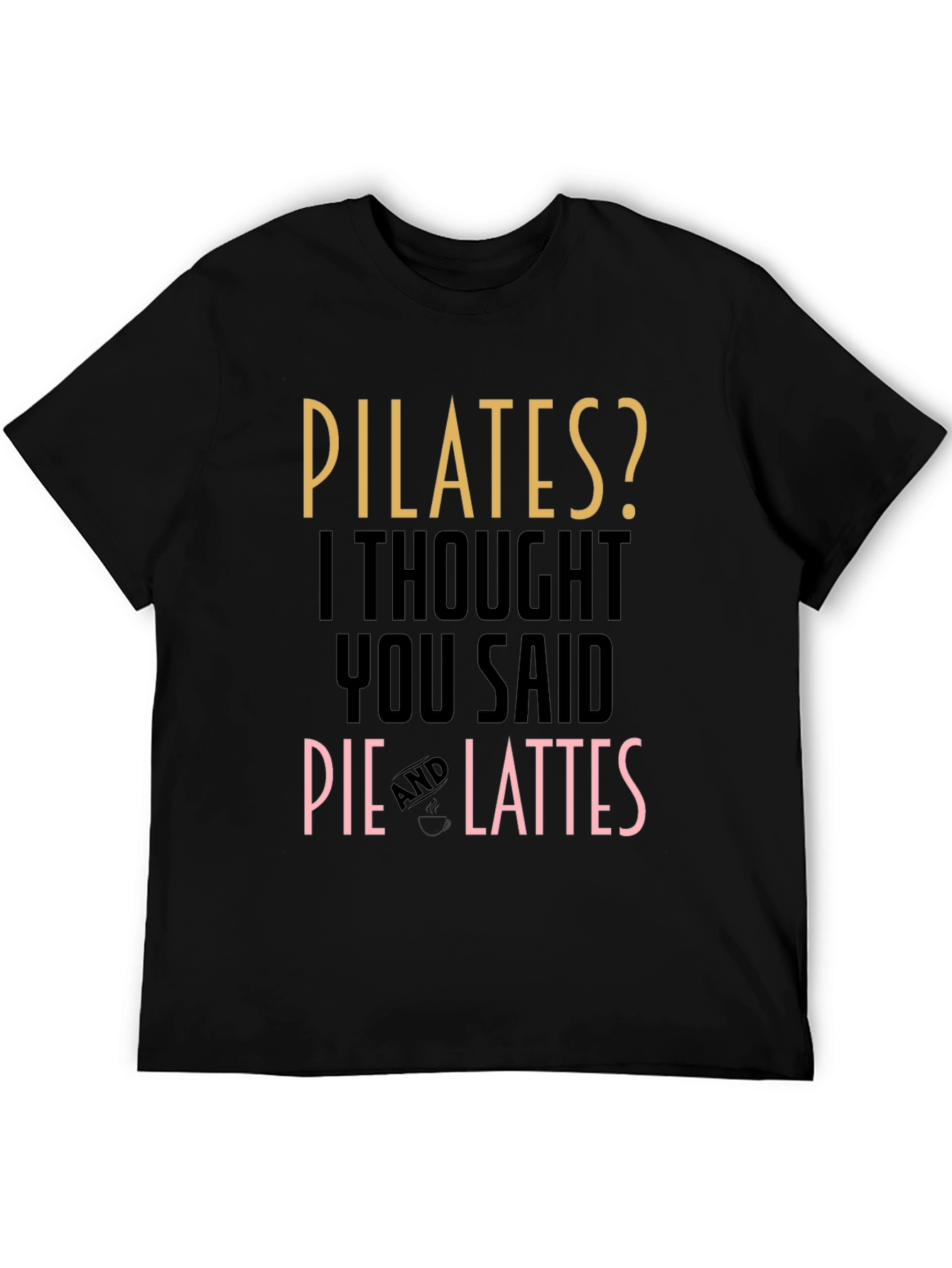 Black Pilates? Pie and Lattes Funny T-Shirt view 5