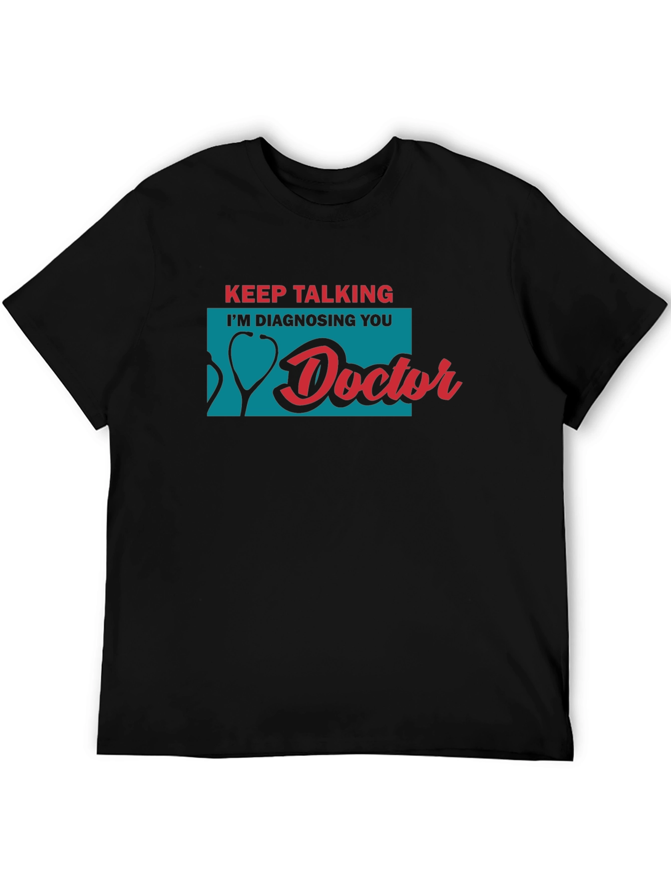 Black Keep Talking I'm Diagnosing You Doctor T-Shirt view 5