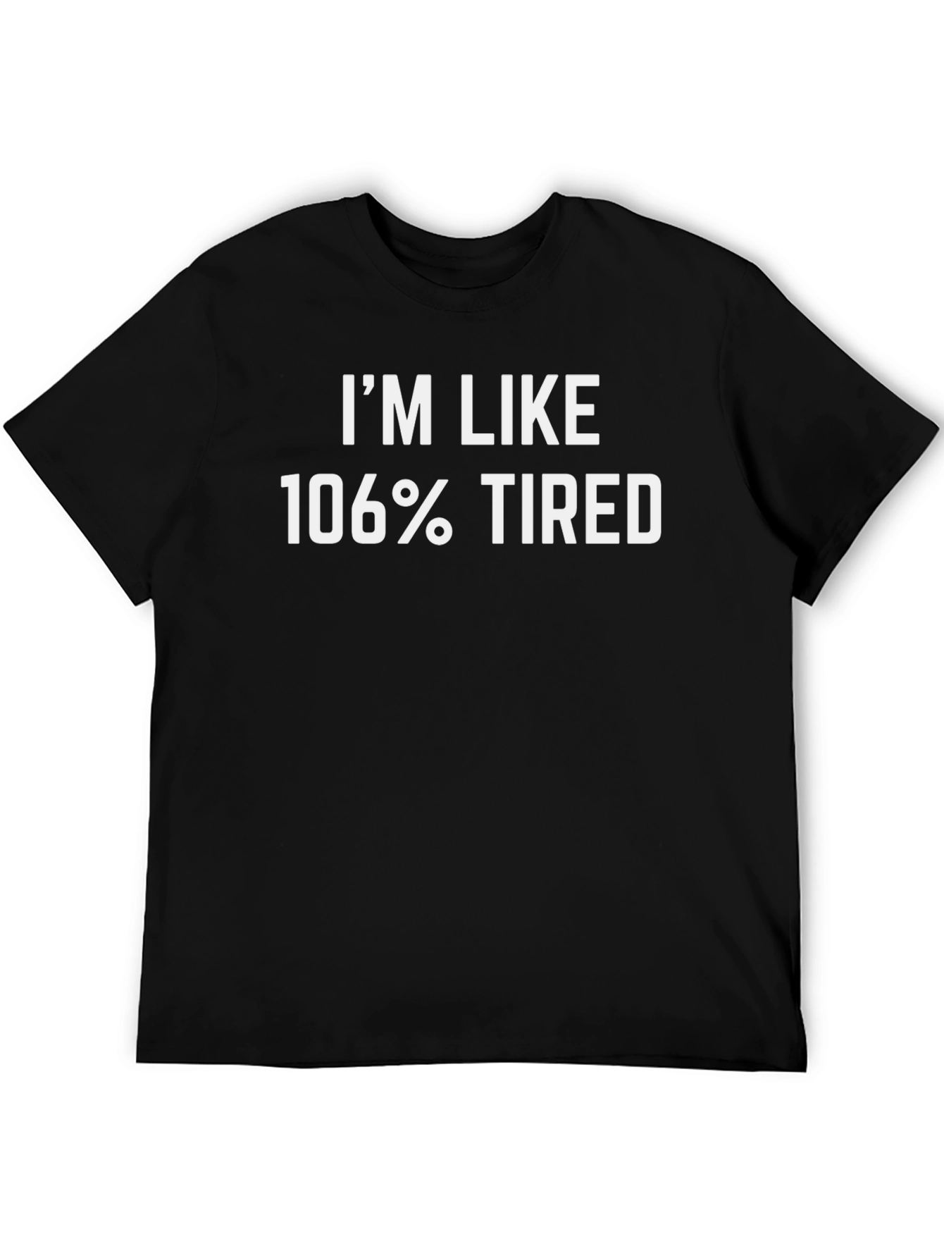 Black I'm Like 106% Tired Black T-Shirt view 5
