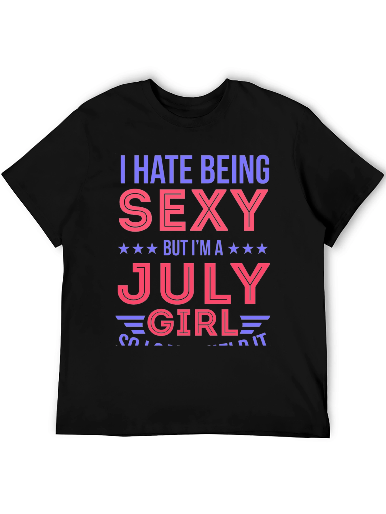 Black I Hate Being Sexy July Girl Graphic T-Shirt view 5