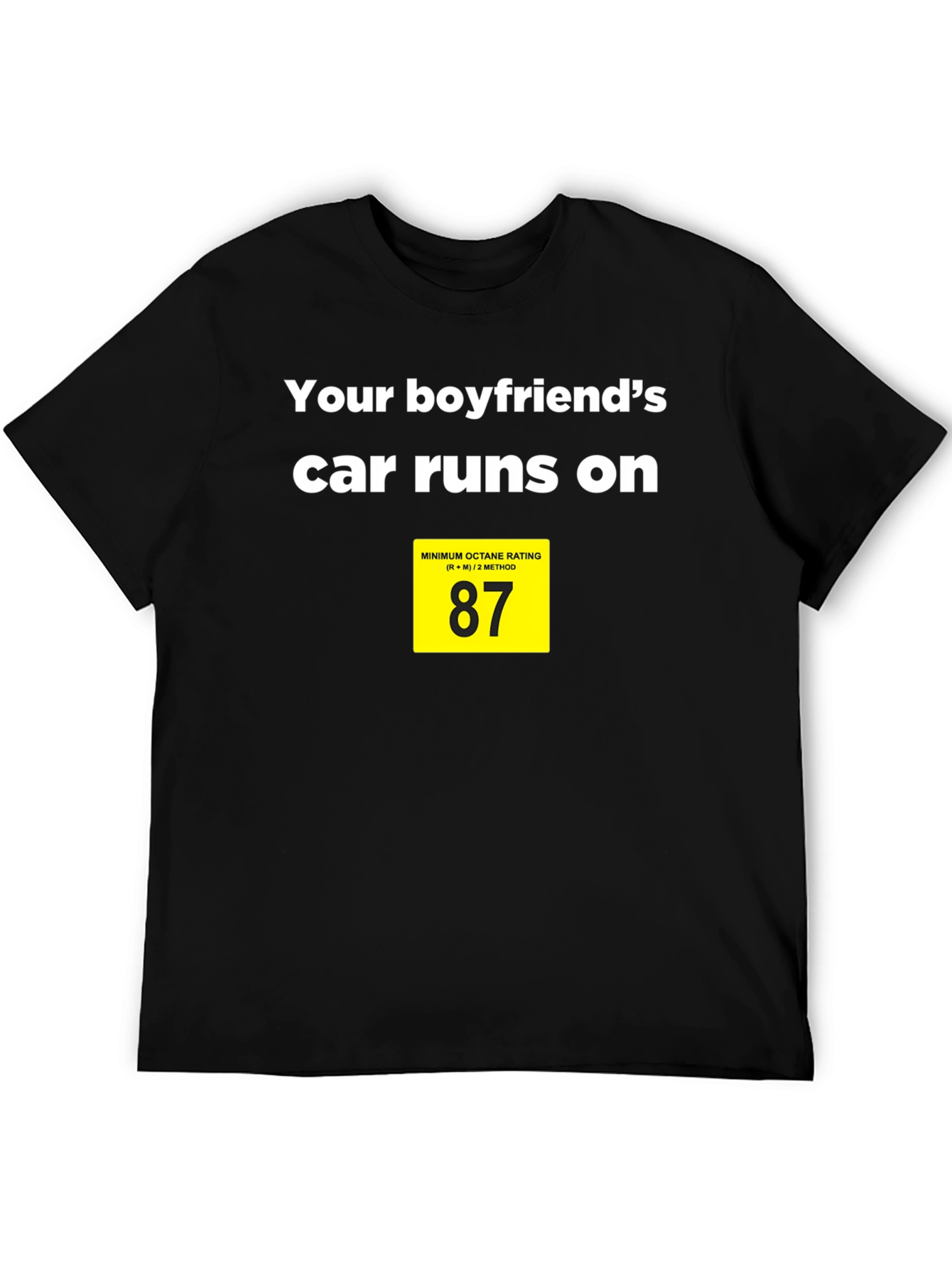 Black Boyfriend's Car Runs on 87 Octane T-Shirt view 5