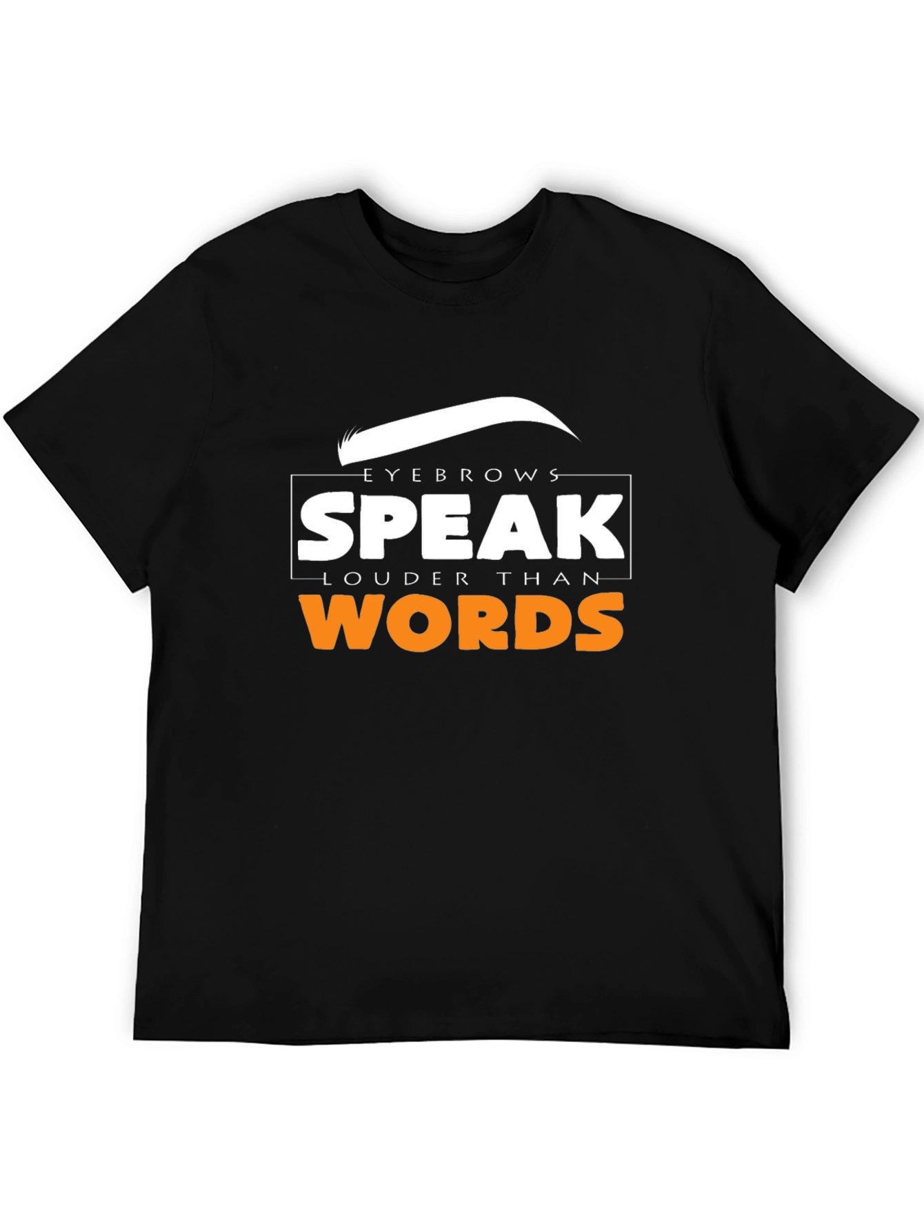 Black Eyebrows Speak Louder Than Words T-Shirt view 5
