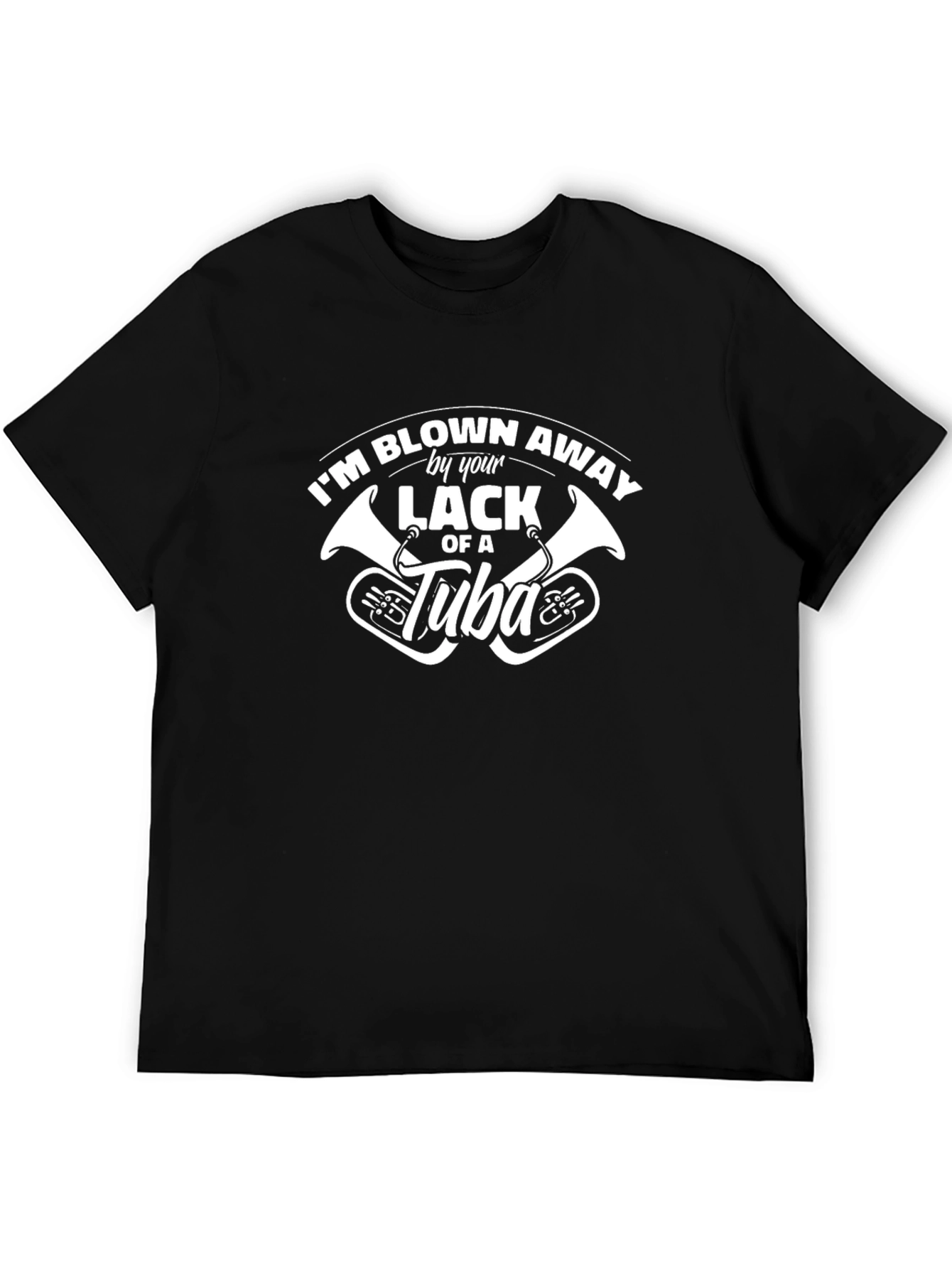 Black Blown Away By Your Lack of a Tuba Black T-Shirt view 5