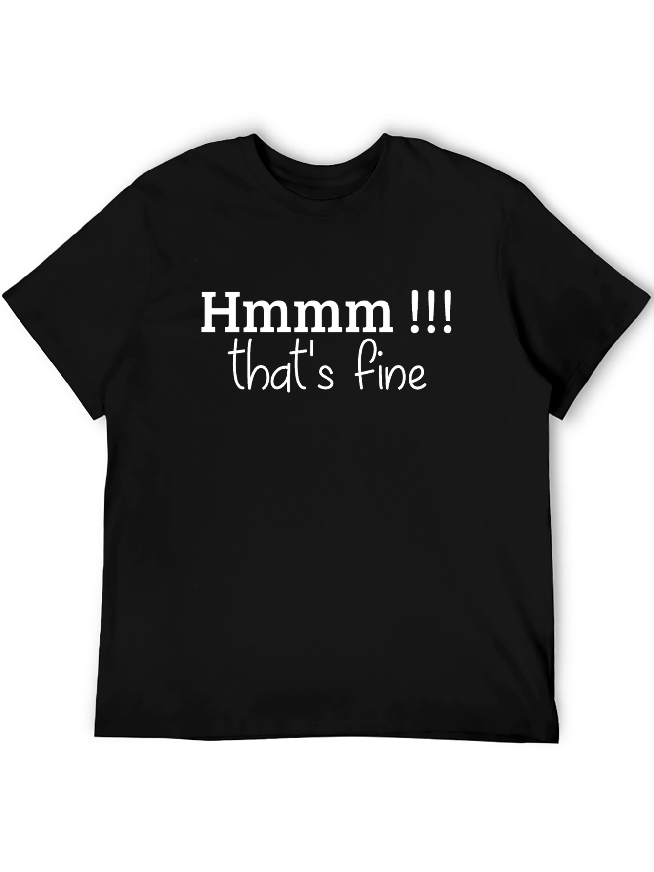 Black Hmmmm That's Fine Black T-Shirt Novelty Funny Tee view 5